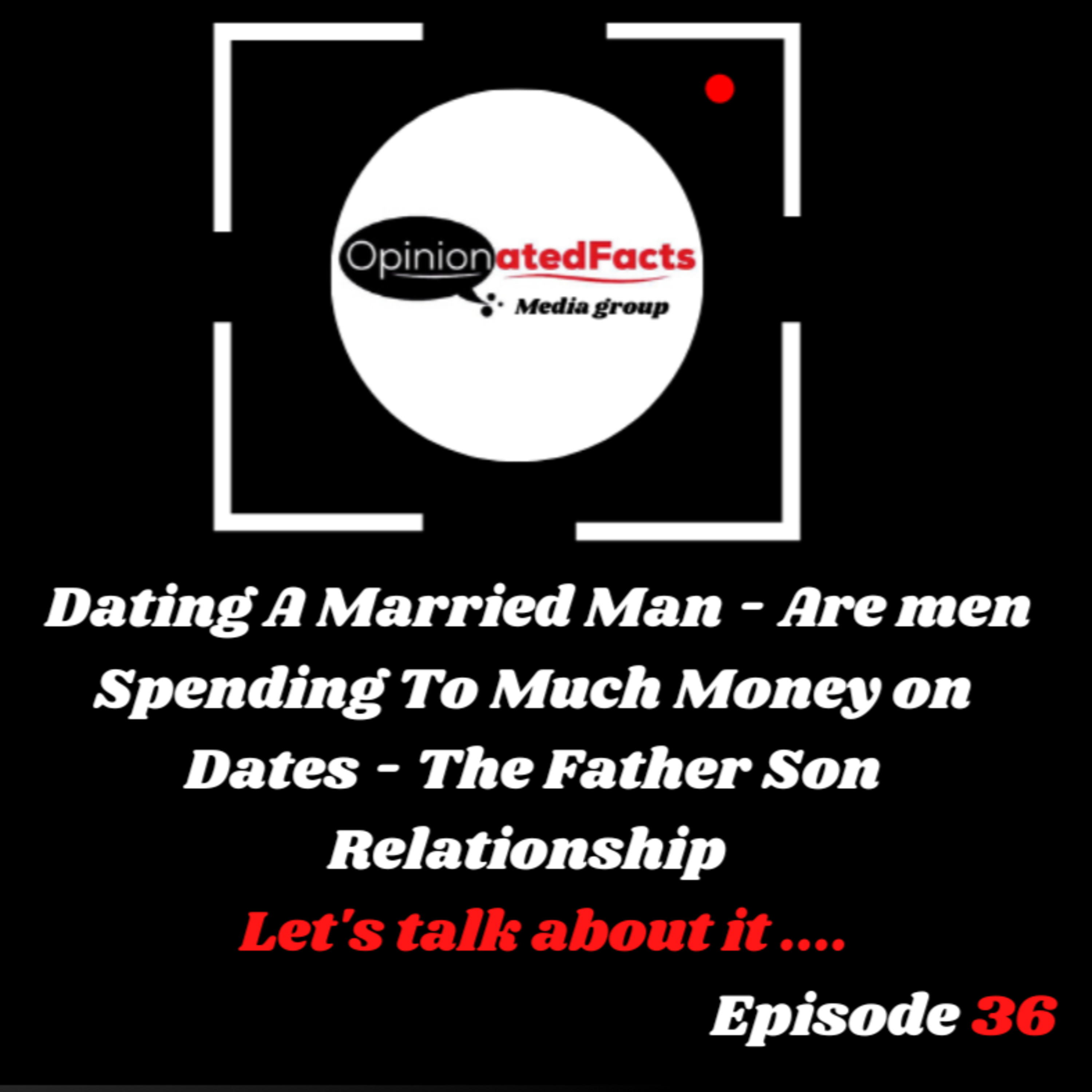  Dating A Married Man - Are men Spending To Much Money on Dates - The Father Son Relationship.. episode artwork