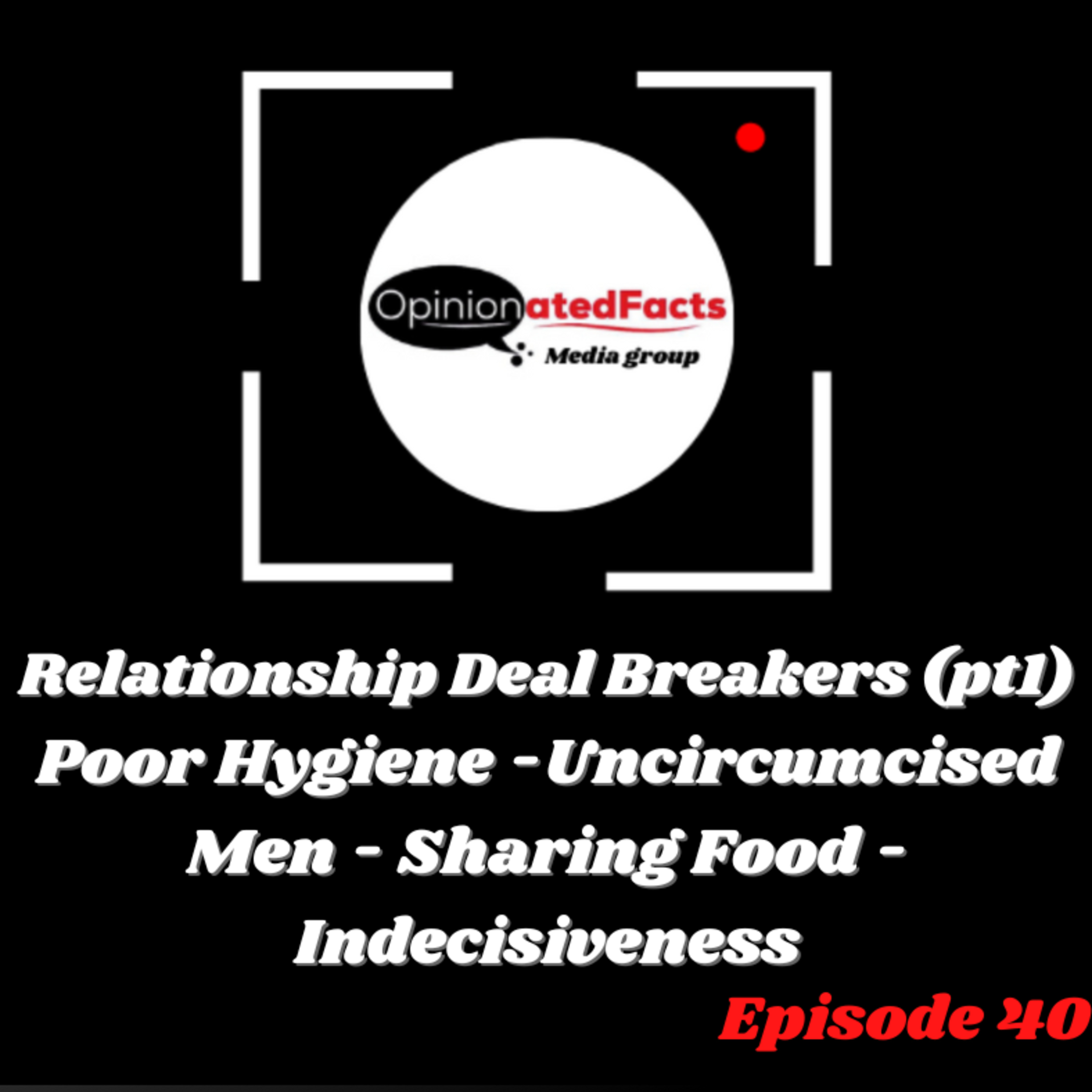 Relationship Deal Breakers (pt1) Poor Hygiene -Uncircumcised Men - Sharing Food - Indecisiveness episode artwork