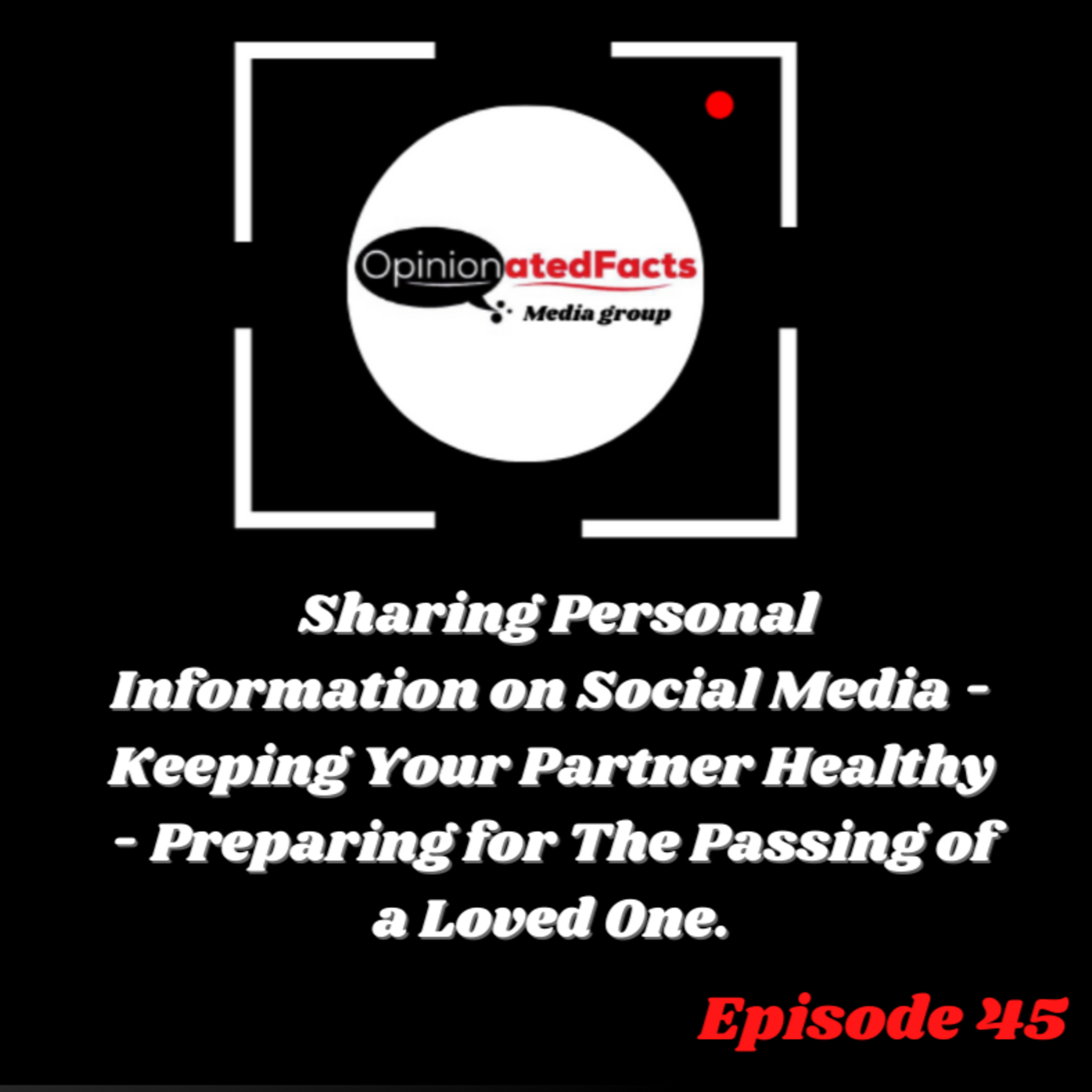 Sharing Personal Information on Social Media - Keeping Your Partner Healthy - Preparing for The Passing of a Loved One episode artwork