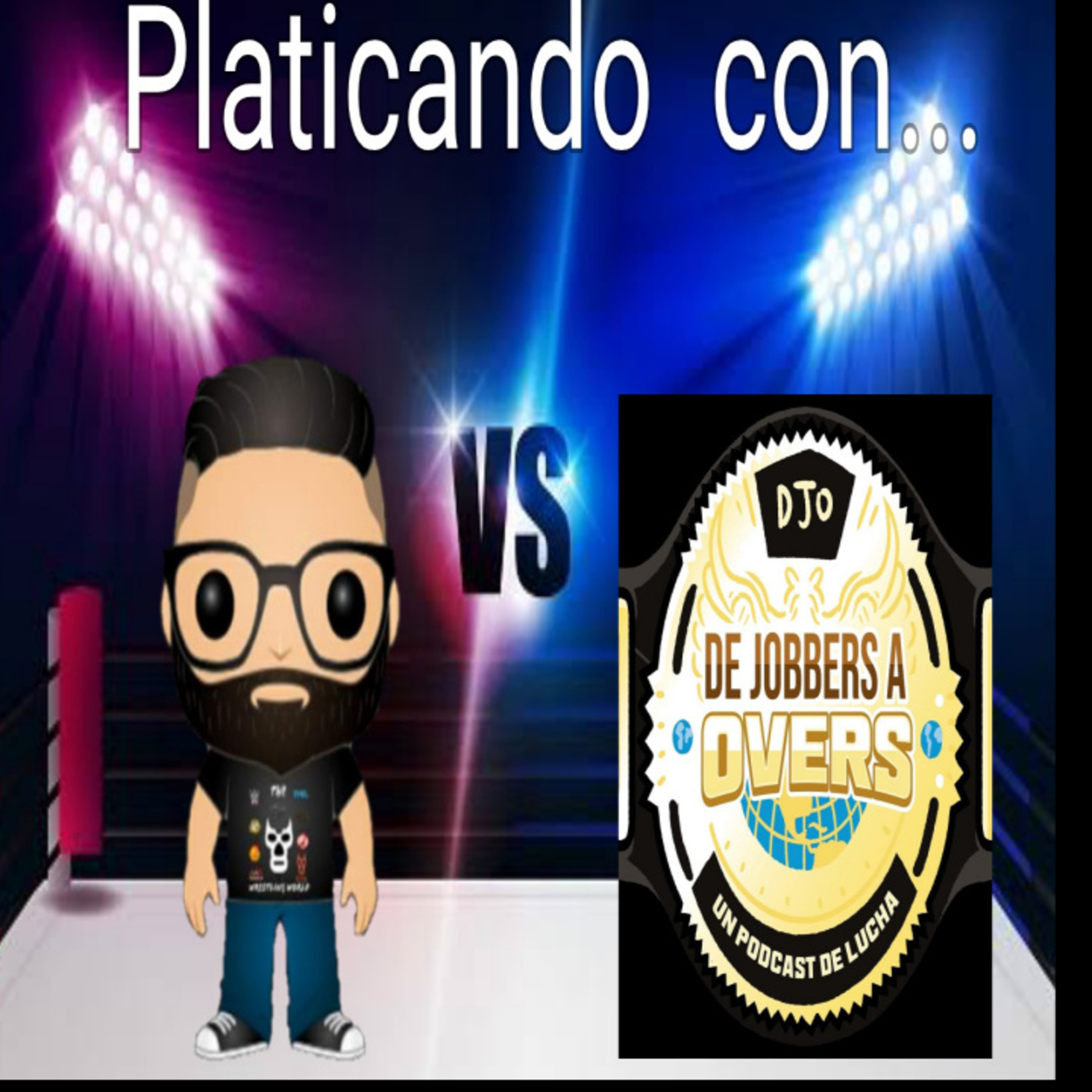 Platicando con... De Jobbers a Overs episode artwork