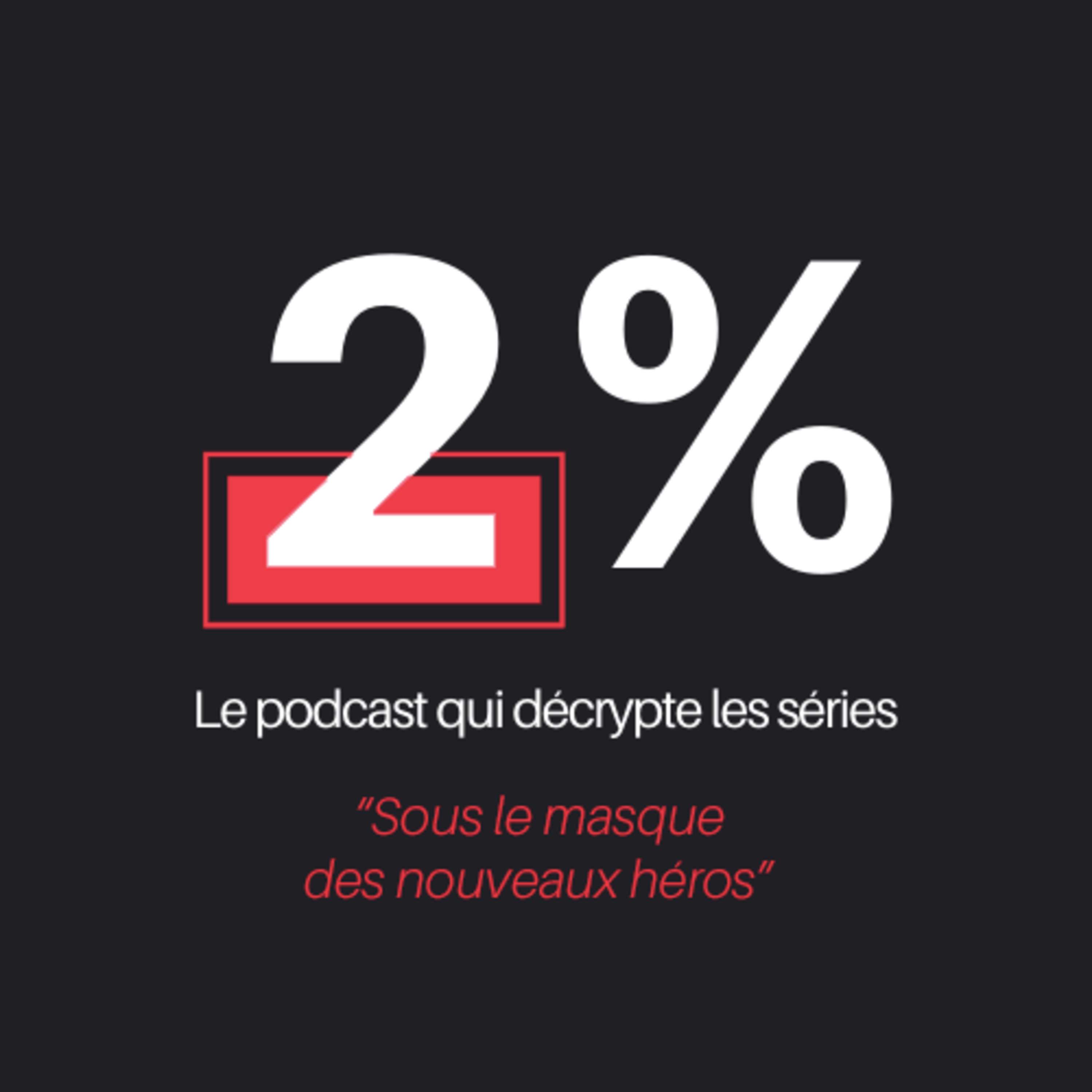 Podcast 2% - "Sous le masque des nouveaux héros"