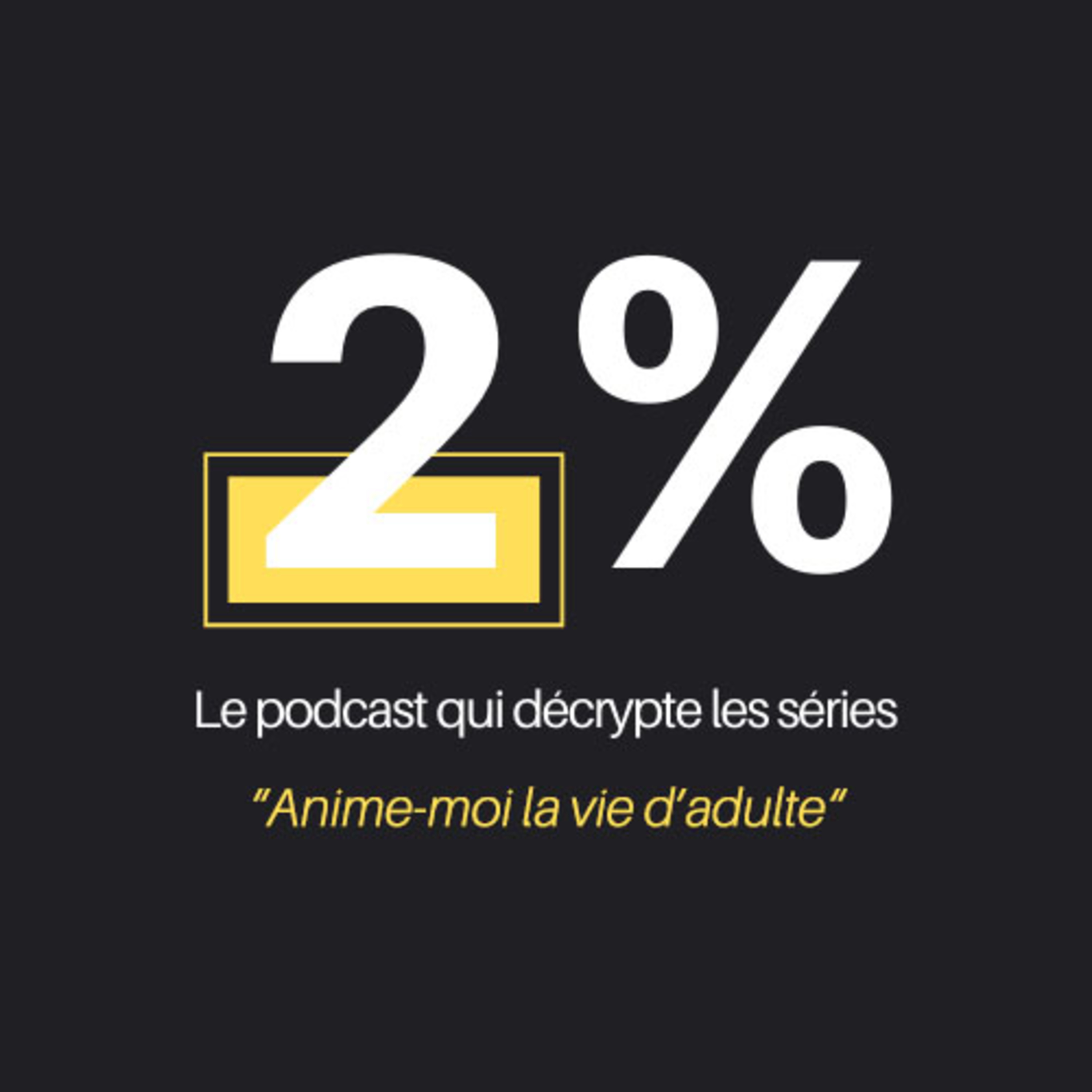 Podcast 2% - "Anime-moi la vie d'adulte"