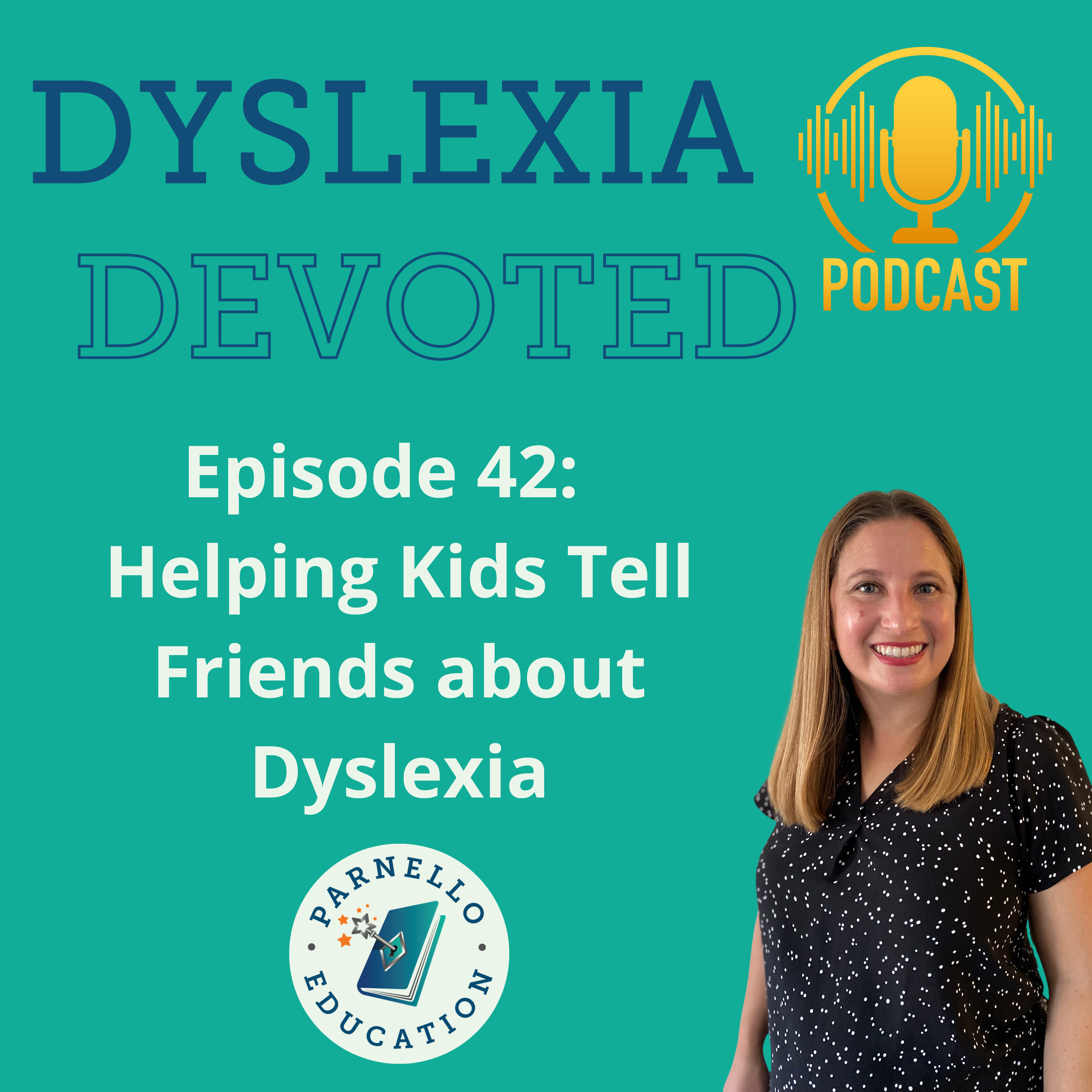 Ep. 42 Helping Kids Tell Their Friends About Dyslexia