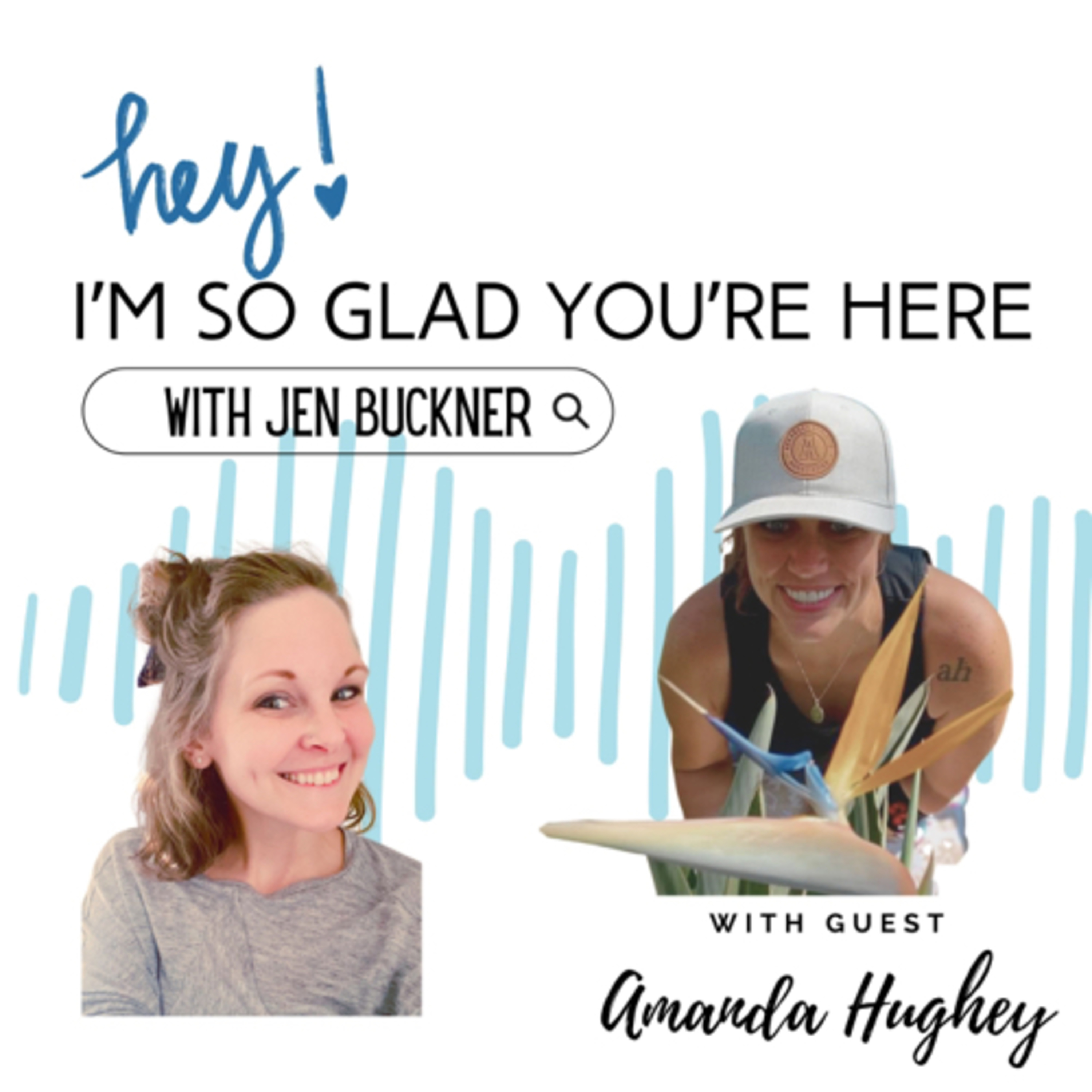I’m So Glad You’re Here — with Jen Buckner