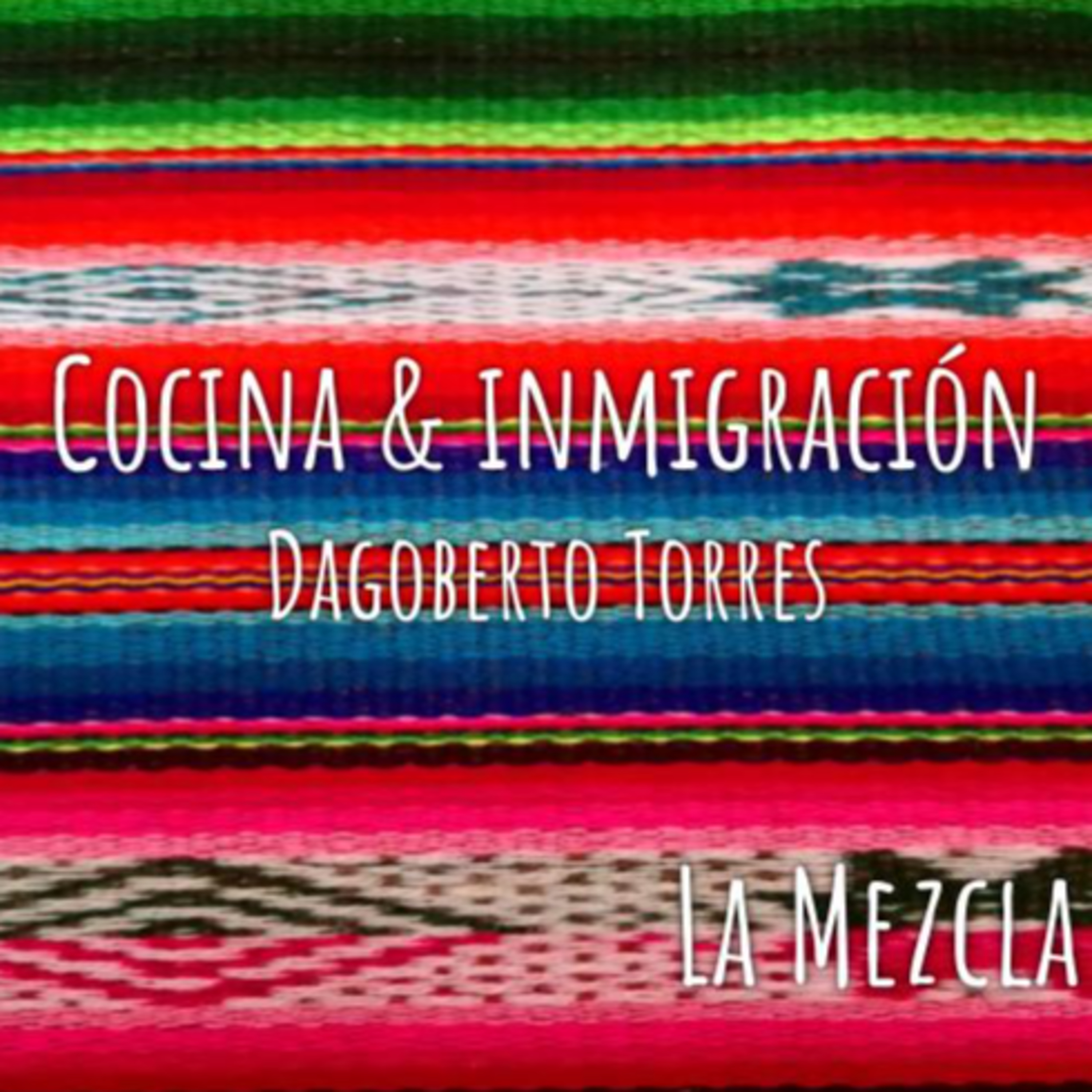 16 - Cocina & Inmigración con Dagoberto Torres episode artwork