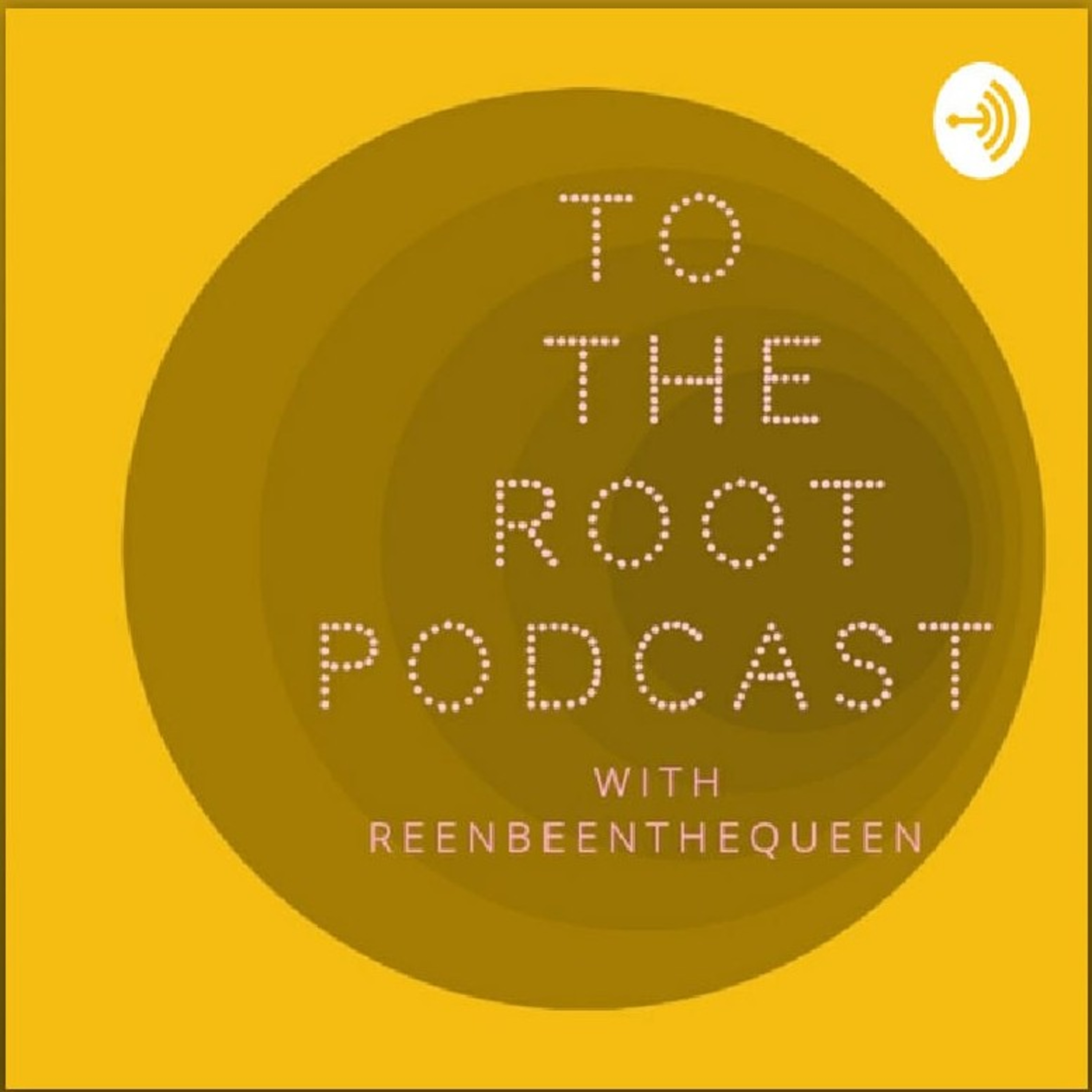 To The Root Podcast With Reenbeenthequeen