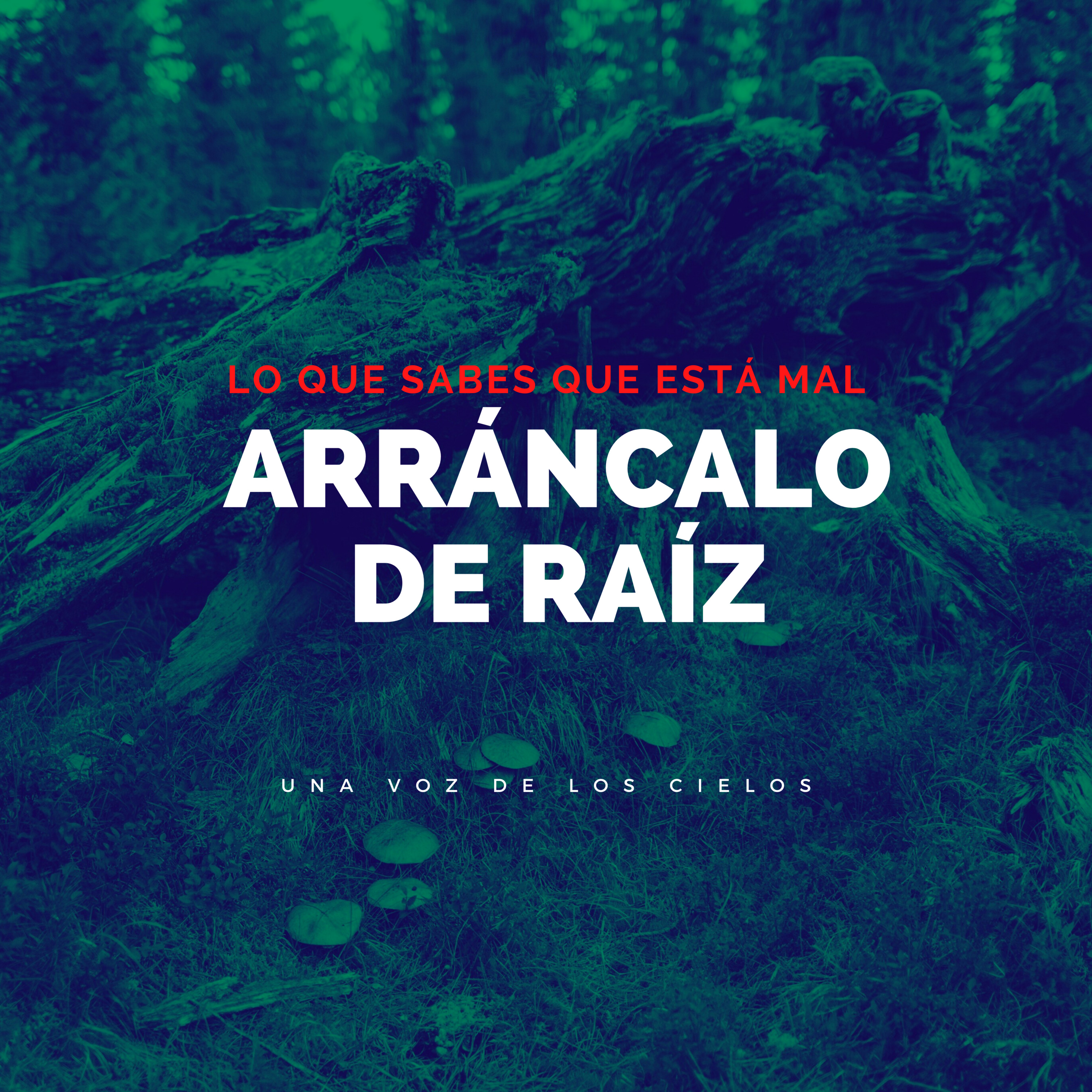 LO QUE SABES QUE ESTÁ MAL ARRÁNCALO DE RAÍZ episode artwork