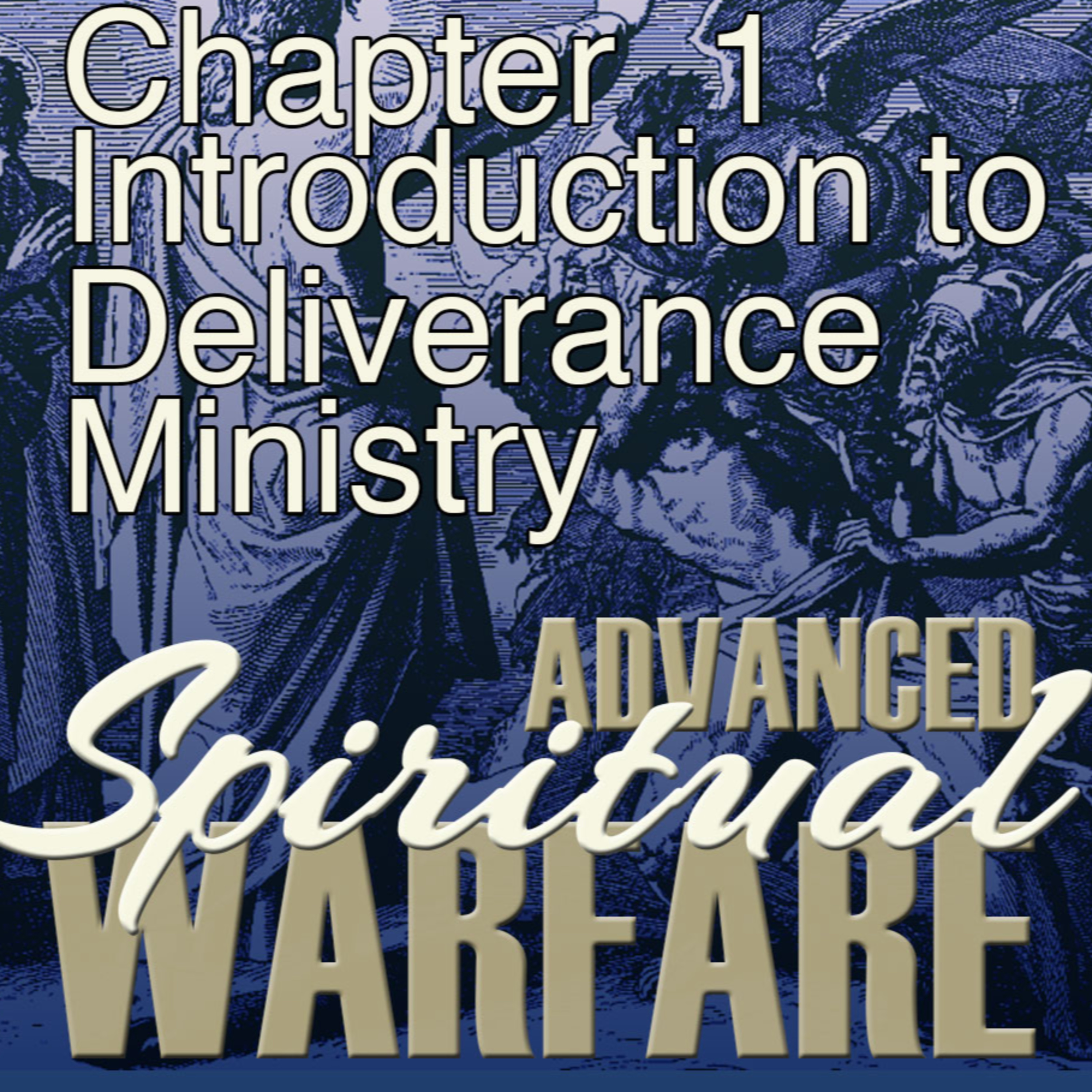 A Field Guide to Advanced Spiritual Warfare - Chapter 01 - Introduction to Deliverance Ministry - Ep 15 episode artwork