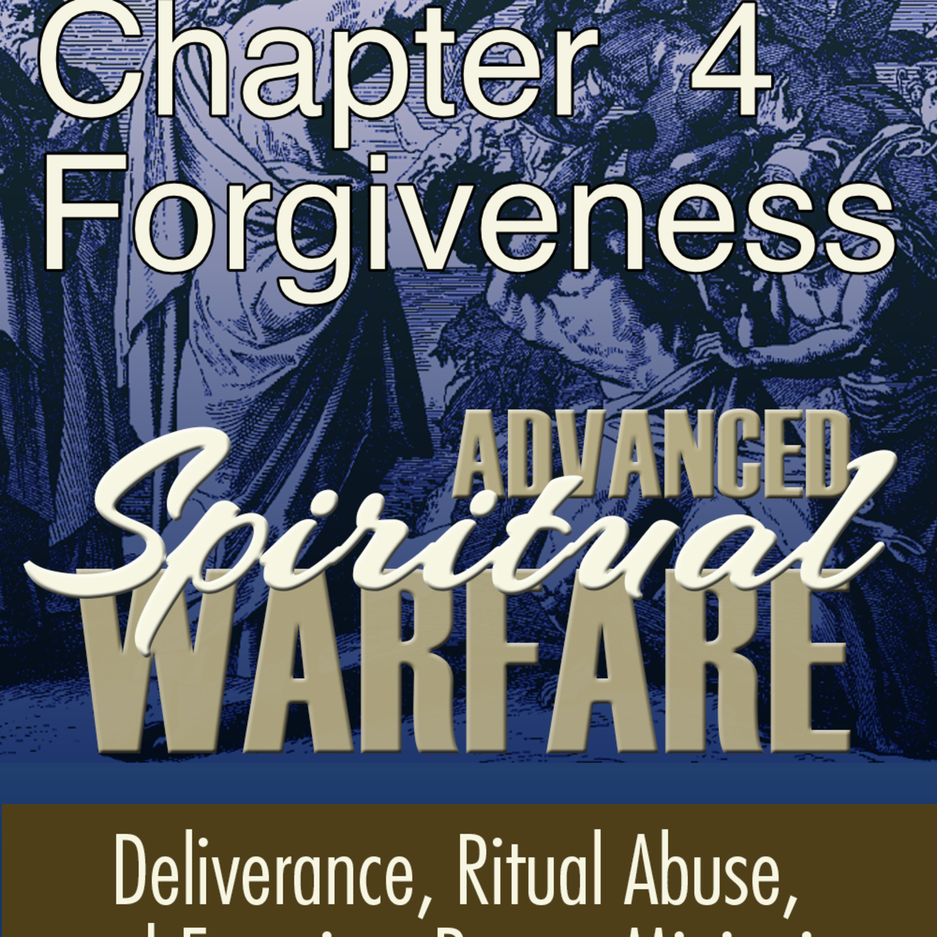 TOG - A Field Guide to Advanced Spiritual Warfare - Chapter 04 - Forgiveness Ep 21 episode artwork