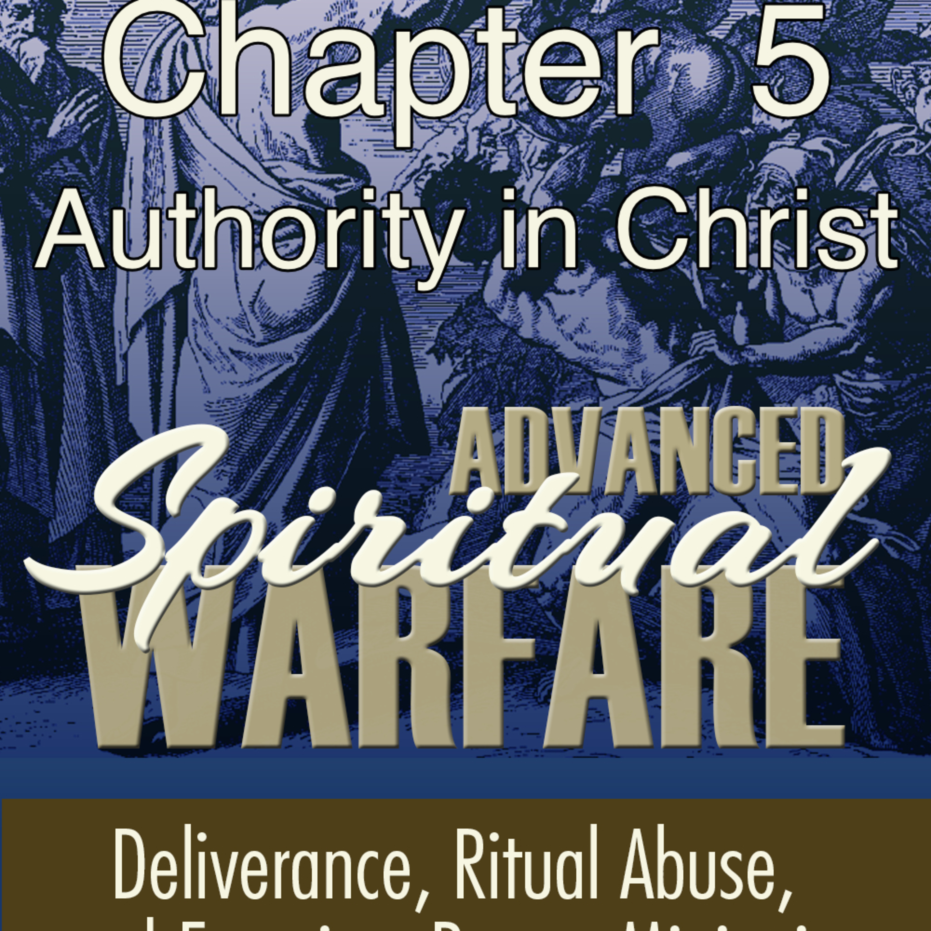 TOG - A Field Guide to Advanced Spiritual Warfare - Chapter 05 - Spiritual Authority in Christ Ep 28 episode artwork