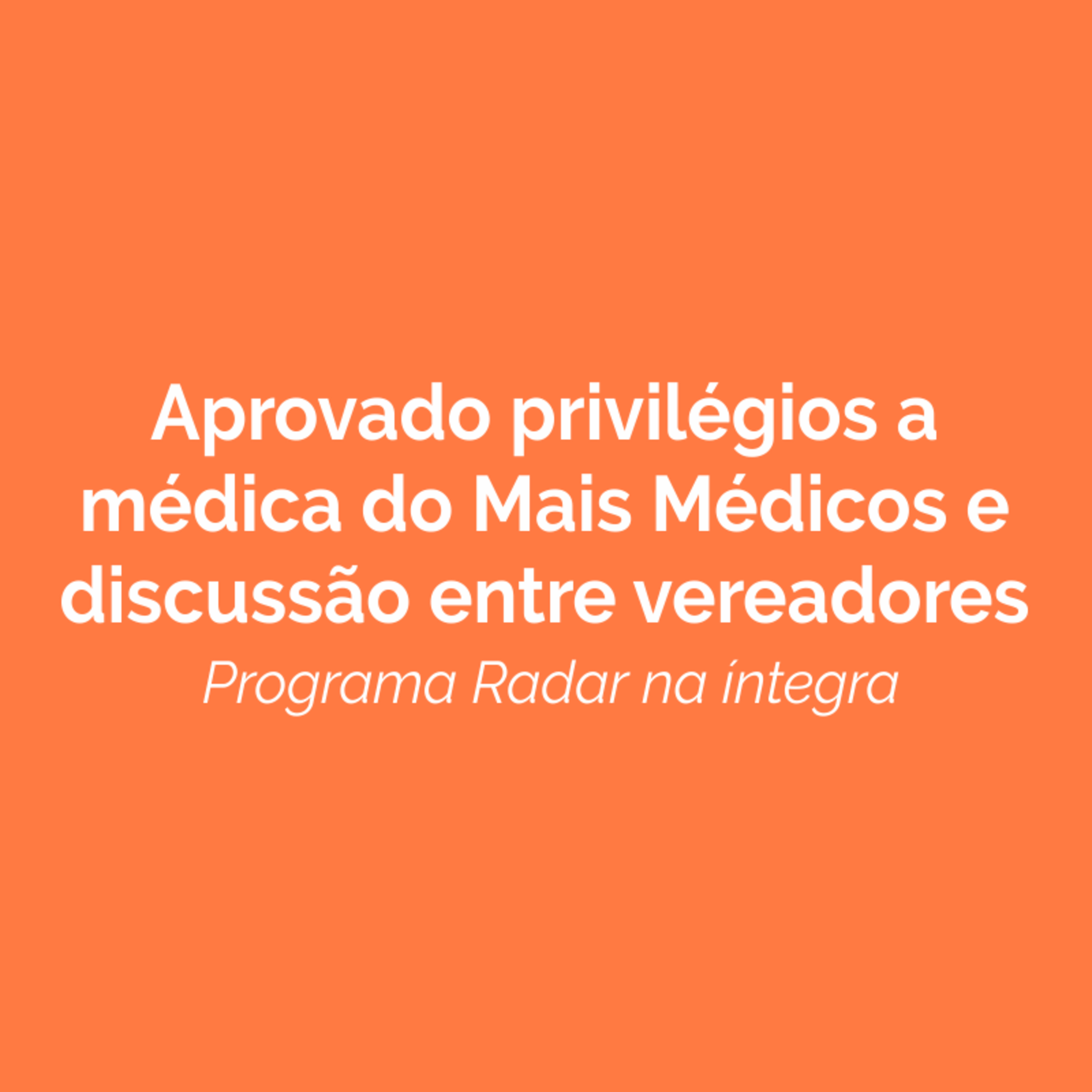 Aprovado privilégios a médica do Mais Médicos e discussão entre vereadores episode artwork