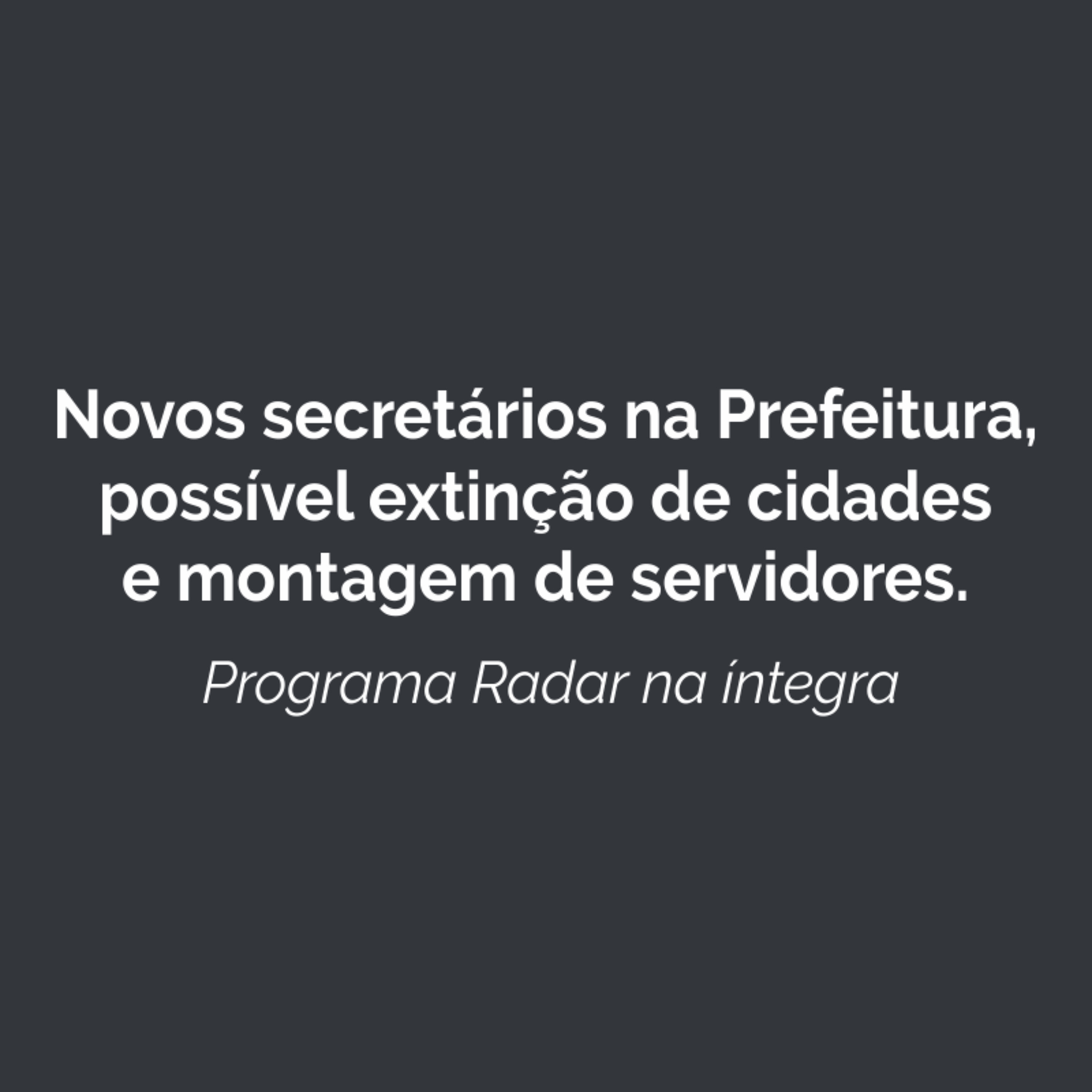 Novos secretários na Prefeitura, possível extinção de cidades e assembleia de servidores. Ouça! episode artwork