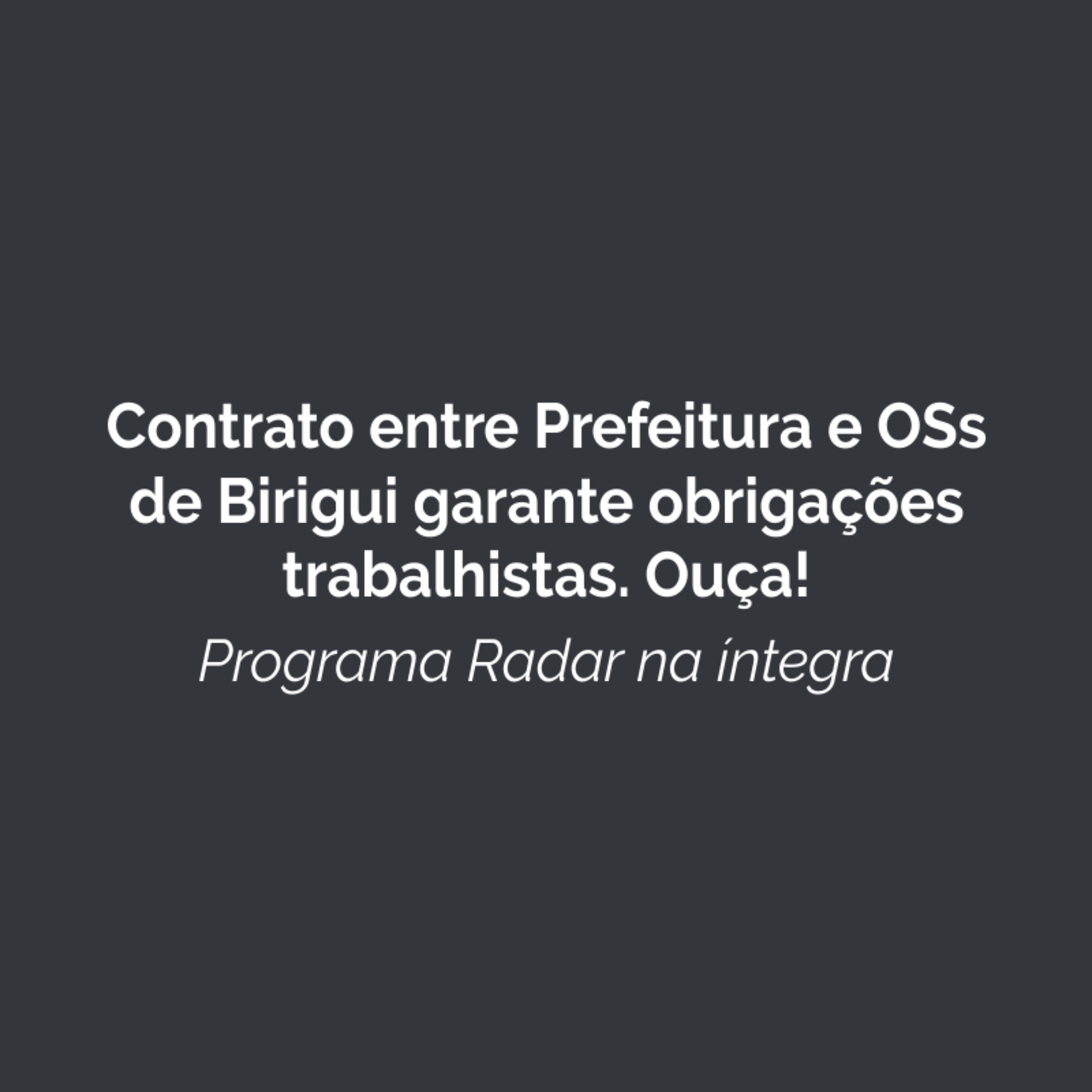 Contrato entre Prefeitura e OSs de Birigui garante obrigações trabalhistas episode artwork