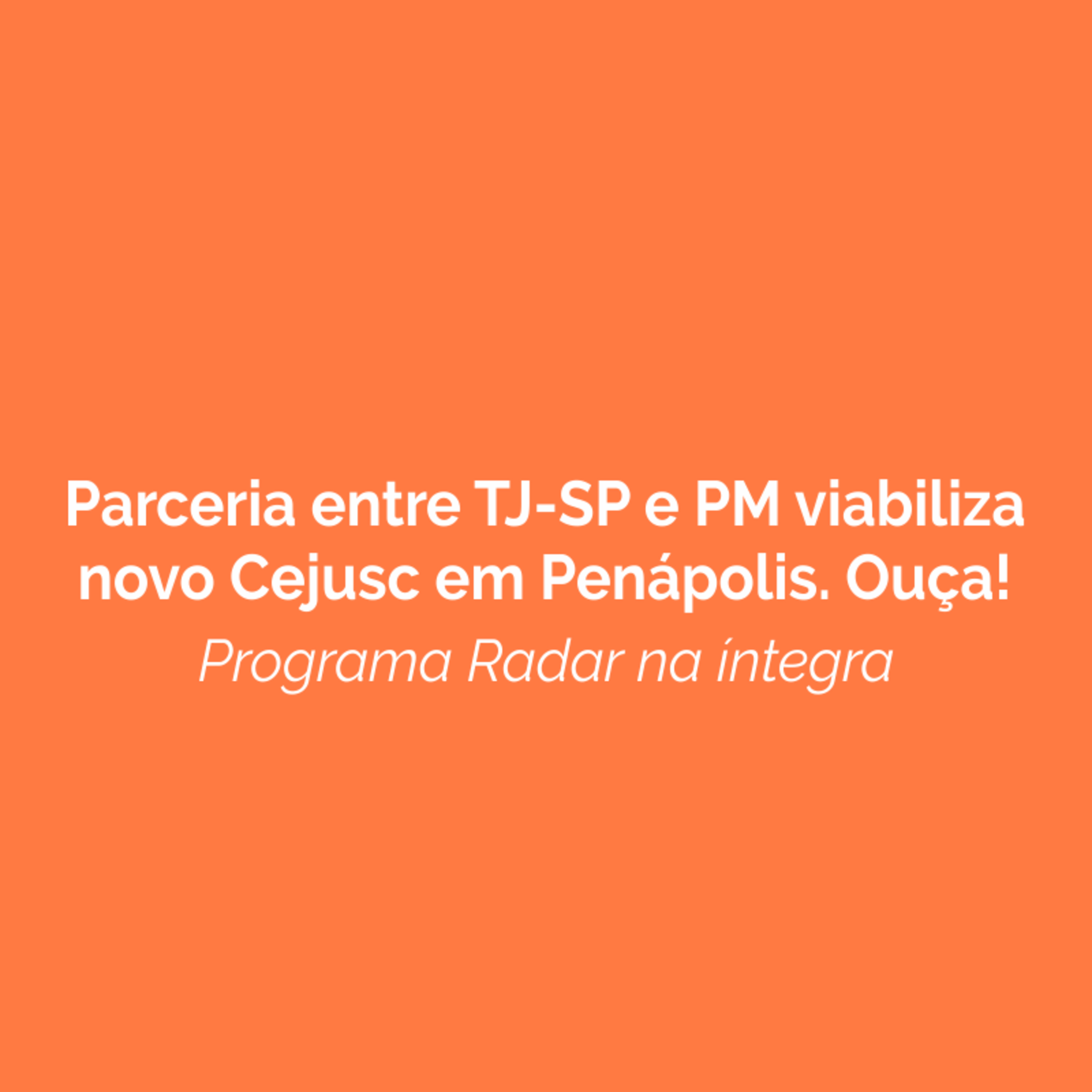 Parceria entre TJ-SP e PM viabiliza novo Cejusc em Penápolis. Ouça!  episode artwork