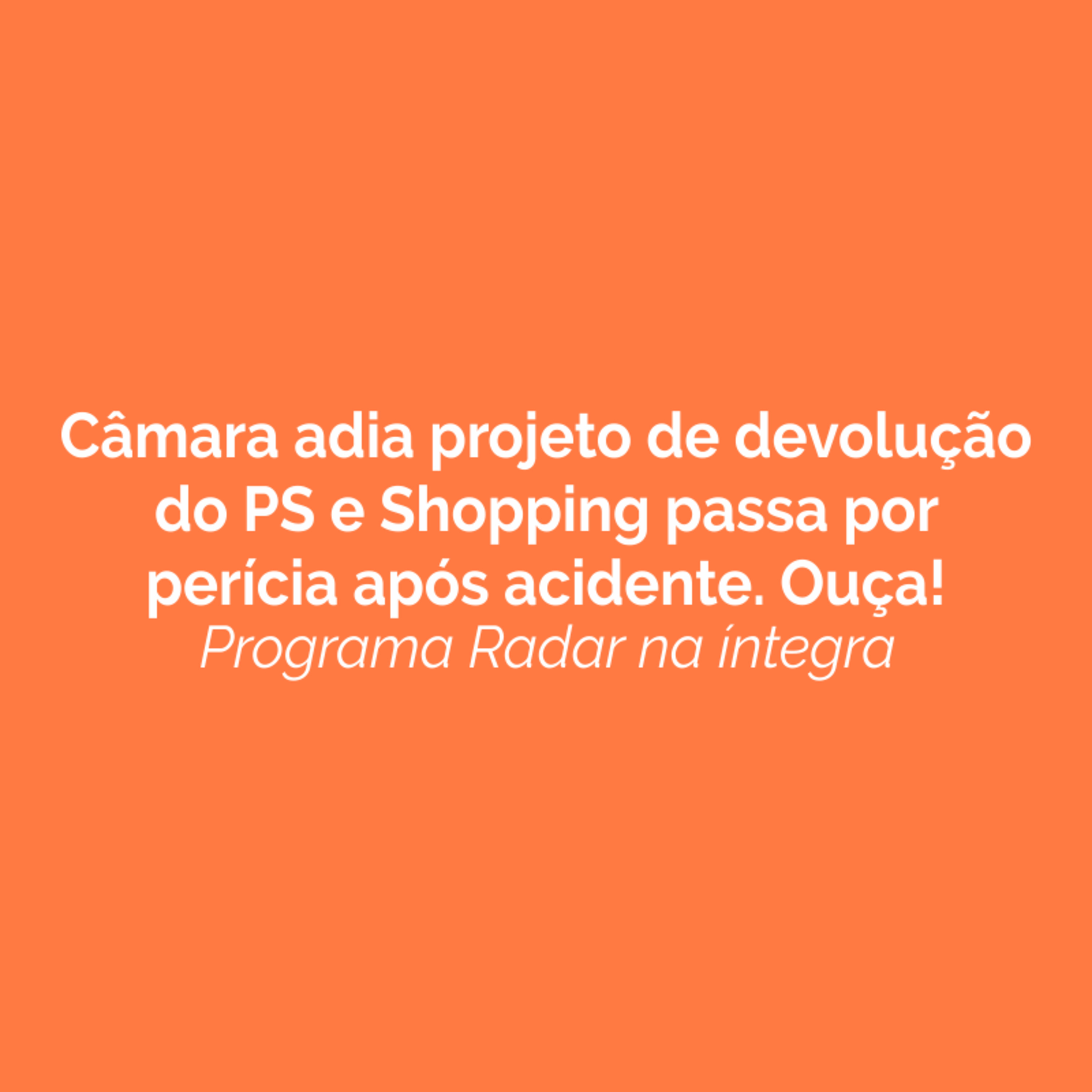 Câmara adia projeto de devolução do PS e Shopping passa por perícia após acidente. Ouça! episode artwork