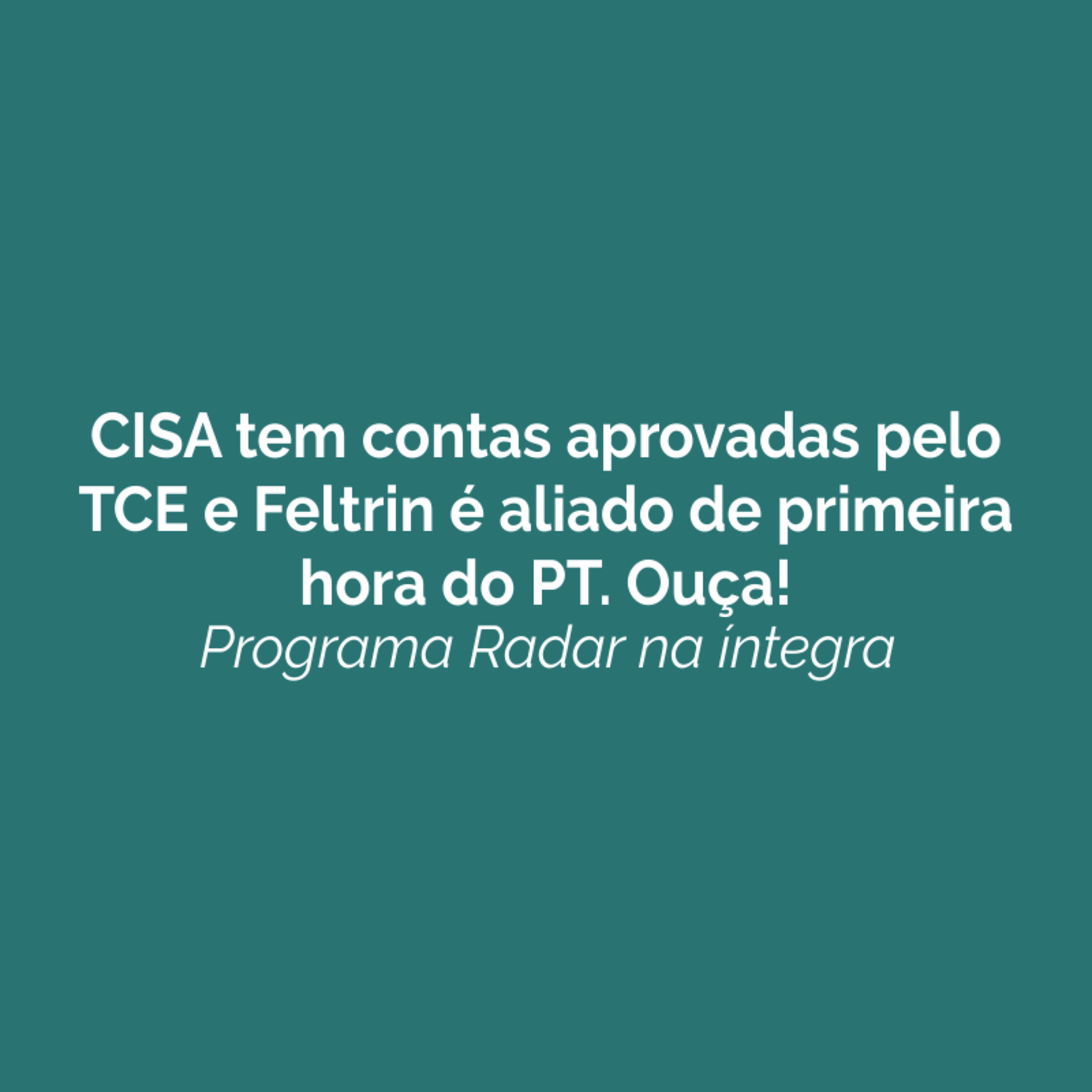 CISA tem contas aprovadas pelo TCE e Feltrin é aliado de primeira hora do PT. Ouça! episode artwork