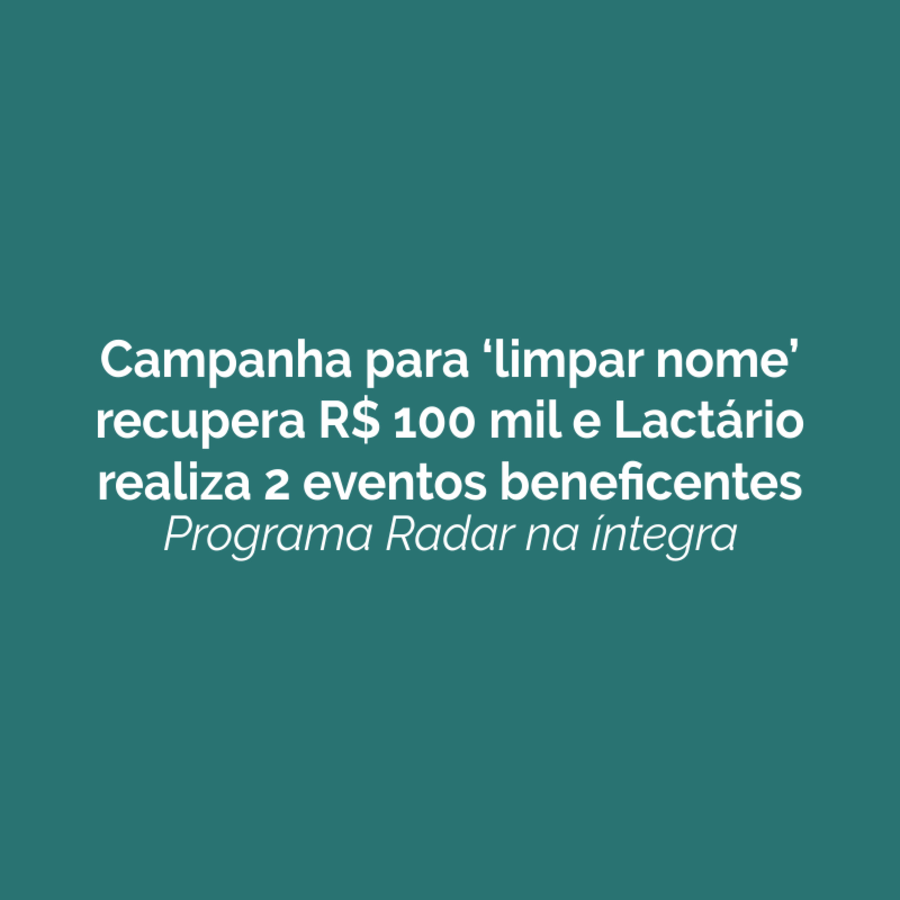 Campanha para ‘limpar nome' recupera R$ 100 mil e Lactário realiza 2 eventos beneficentes. Ouça! episode artwork