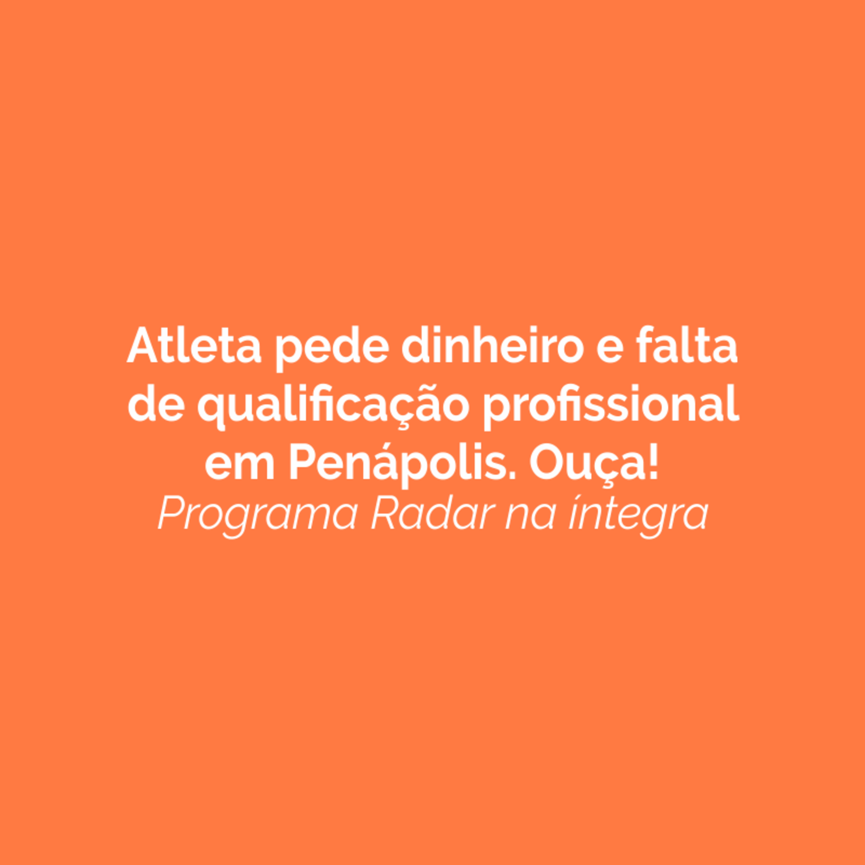 Atleta pede dinheiro e falta de qualificação profissional em Penápolis. Ouça! episode artwork