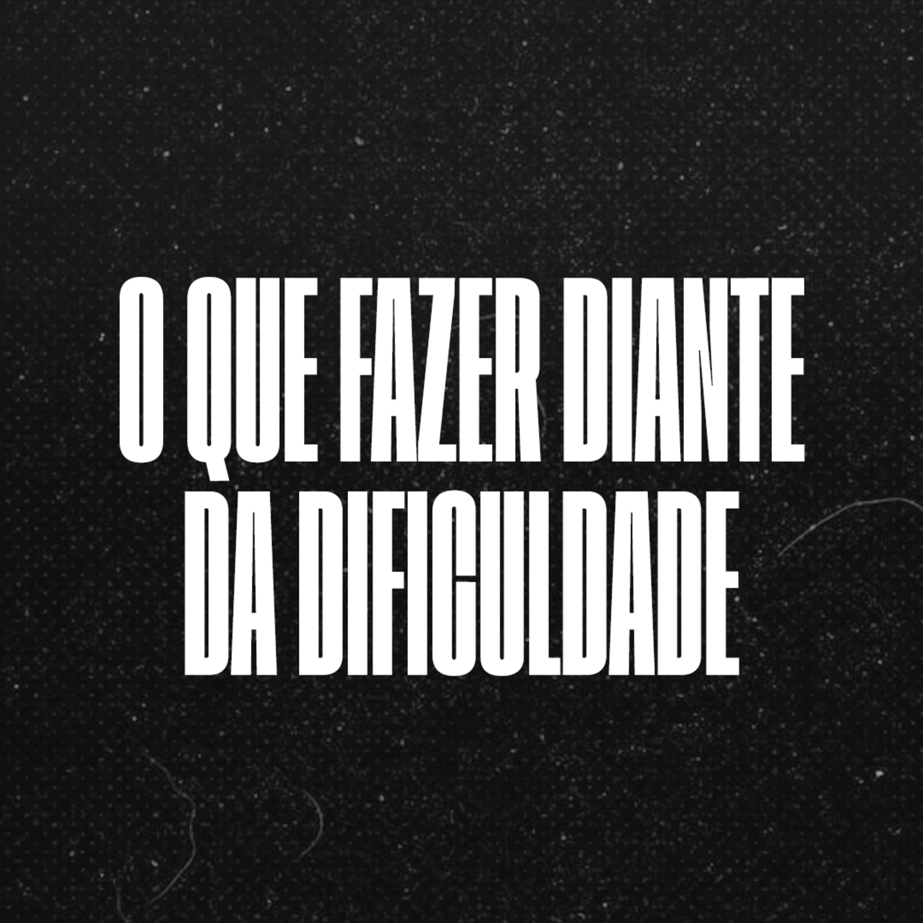 O que fazer diante da dificuldade