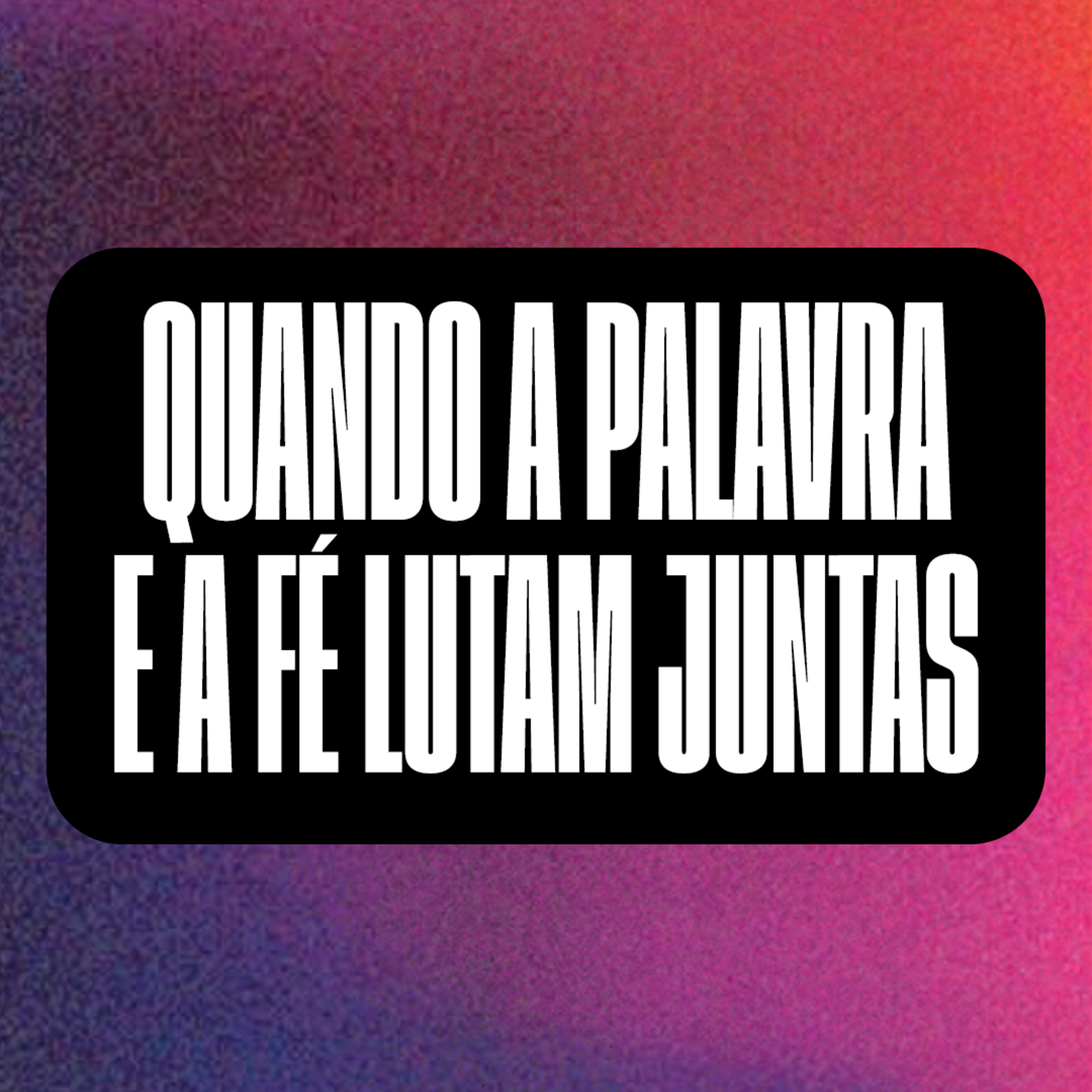 Quando a palavra e a fé lutam juntas 