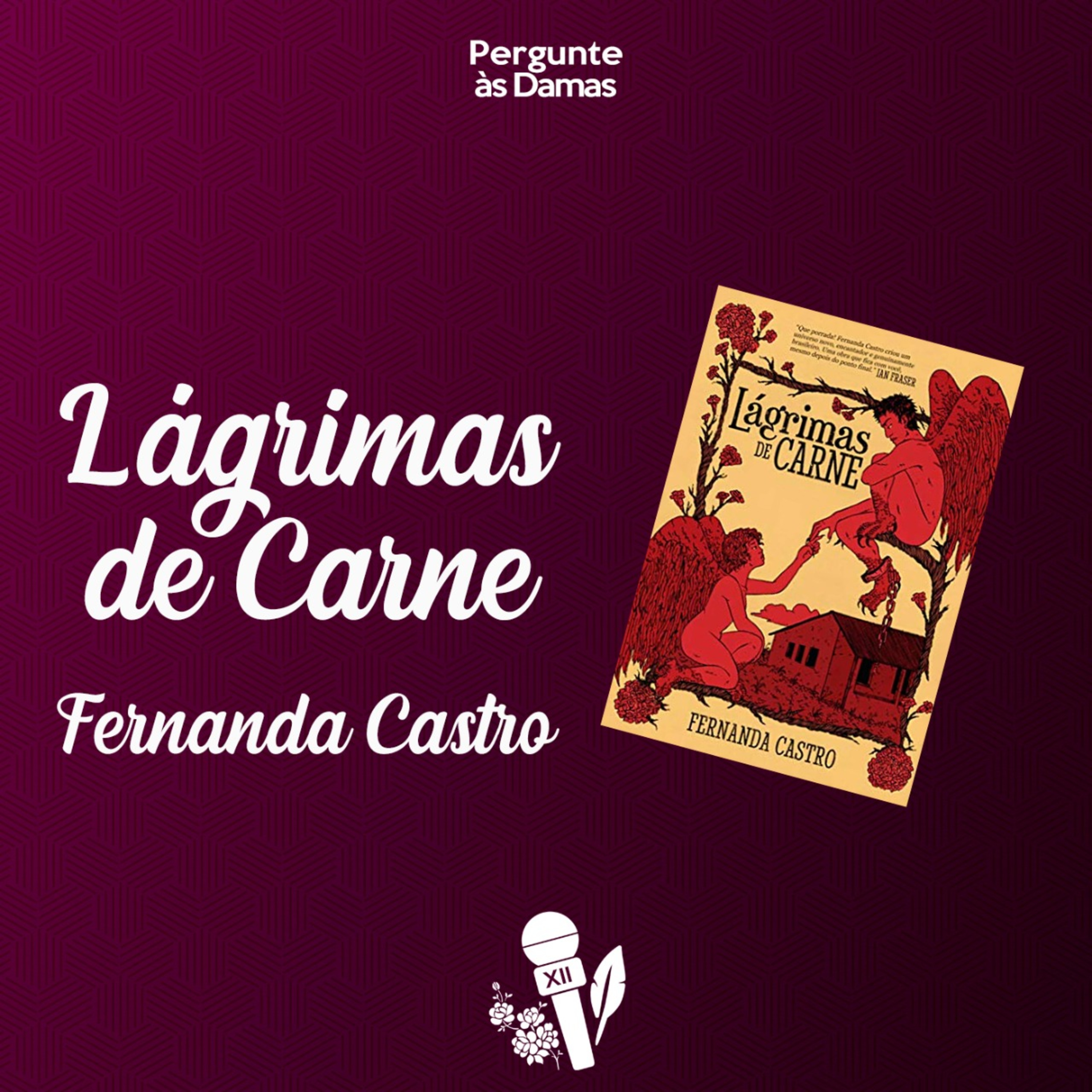 Lágrimas de Carne, com Fernanda Castro | Pergunte às Damas 28