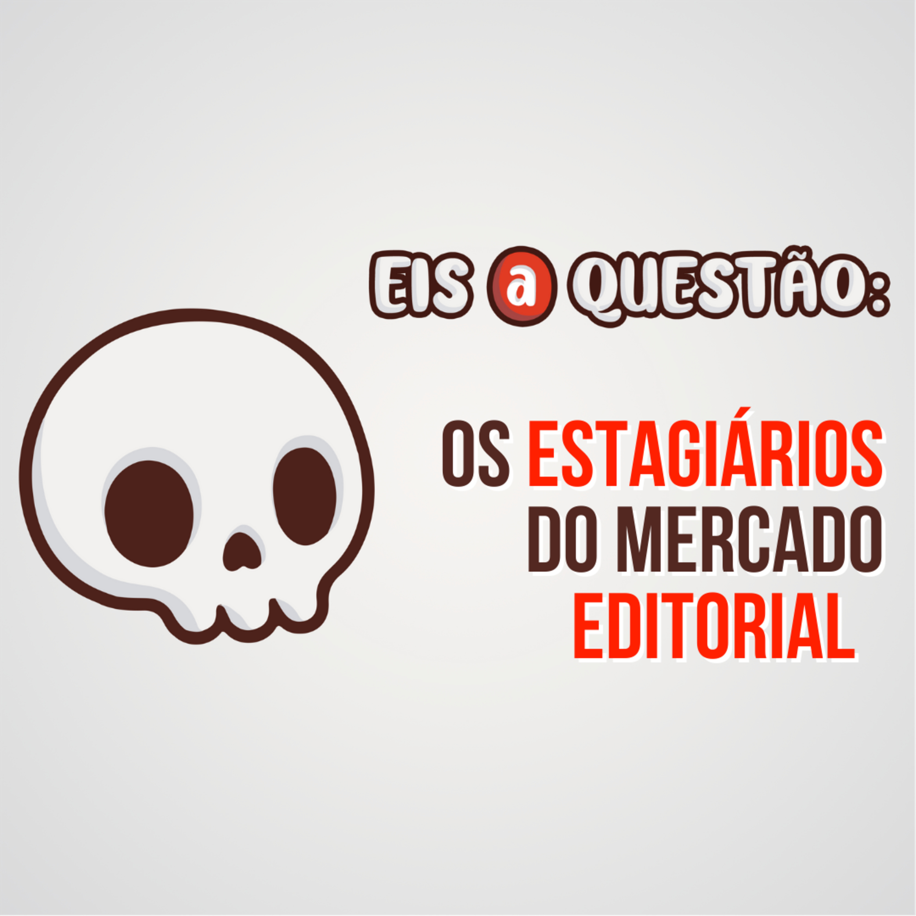 Os estagiários do mercado editorial | Eis a Questão 06