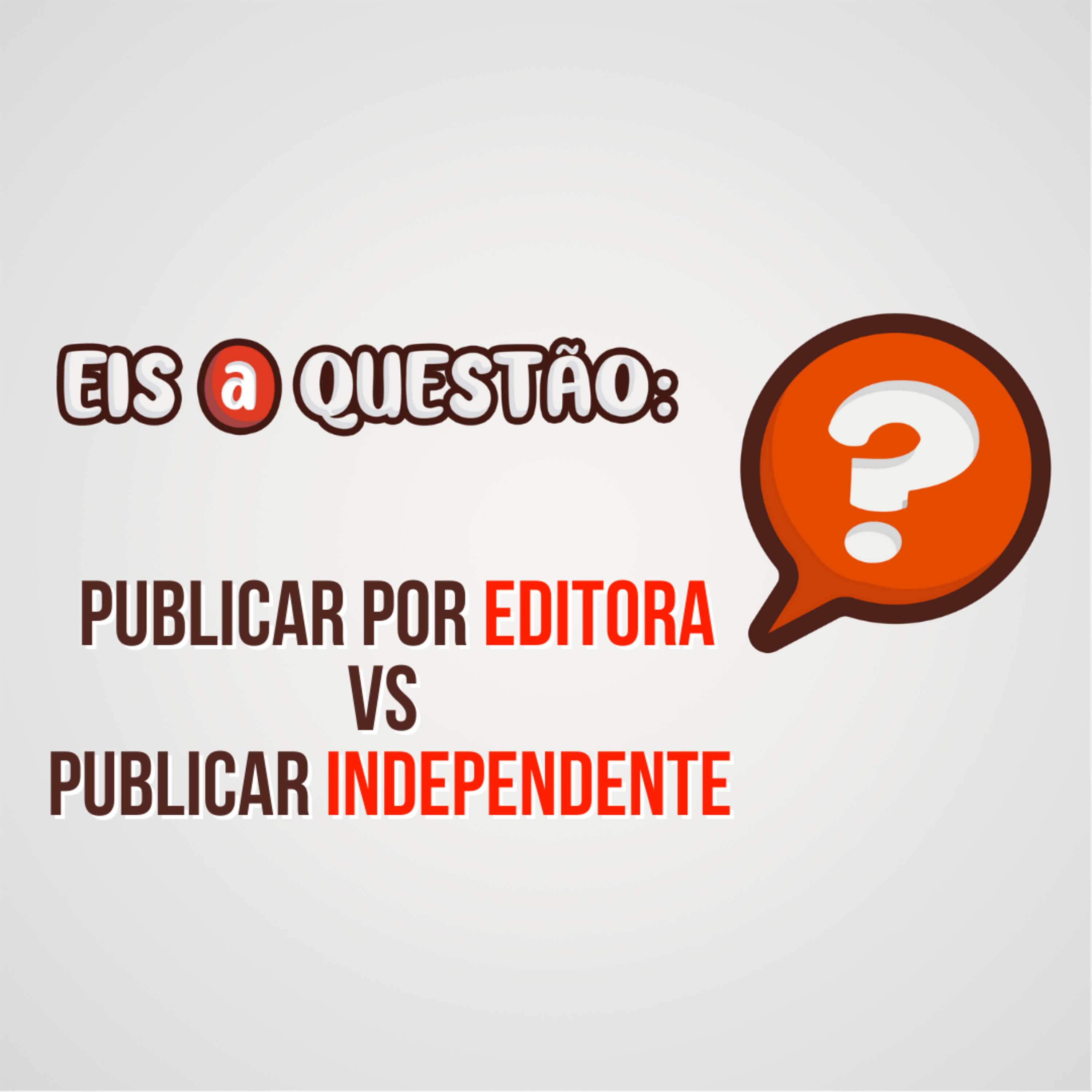 Publicar em pequenas/grandes editoras ou independente? | Eis a Questão 05