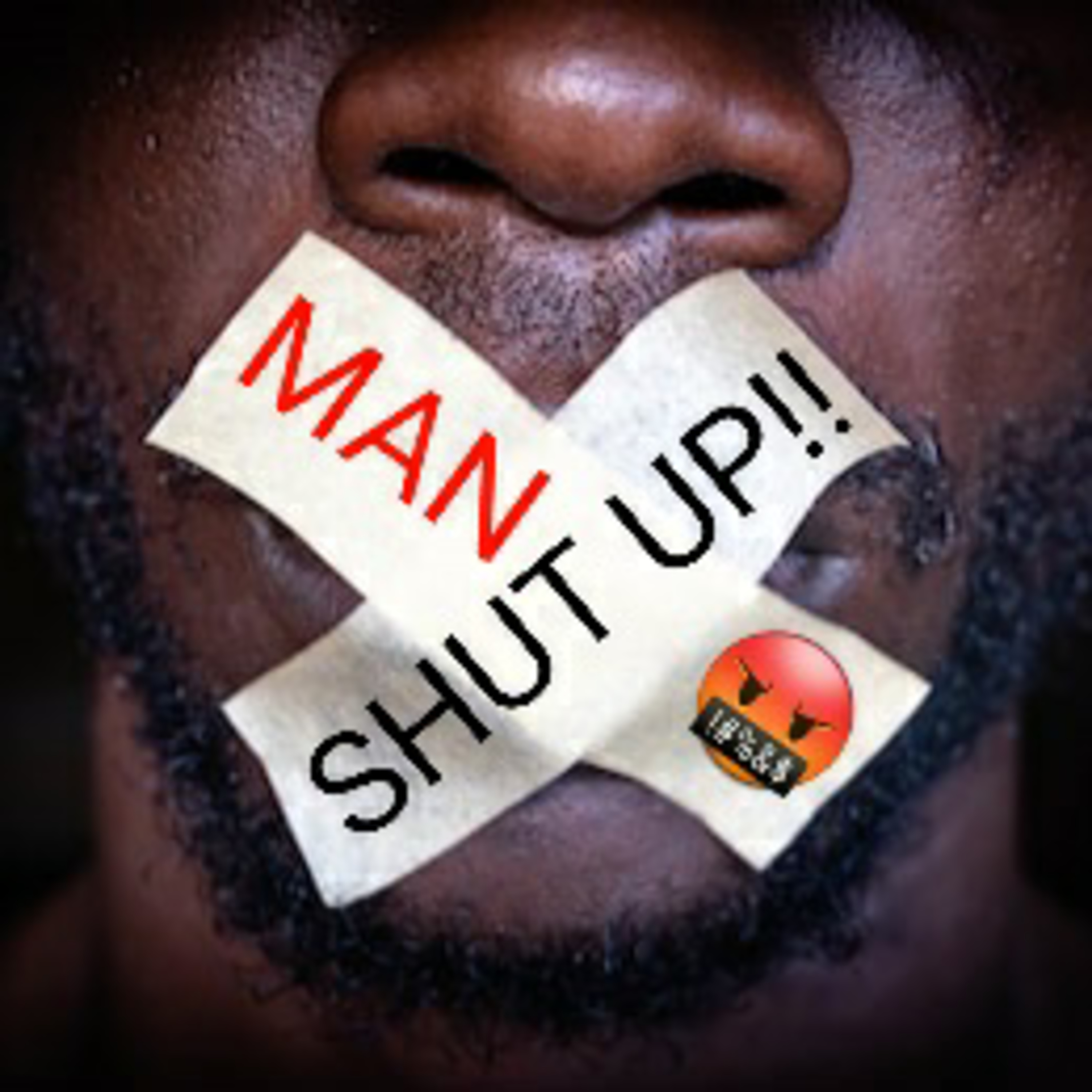 MAN... SHUT UP!