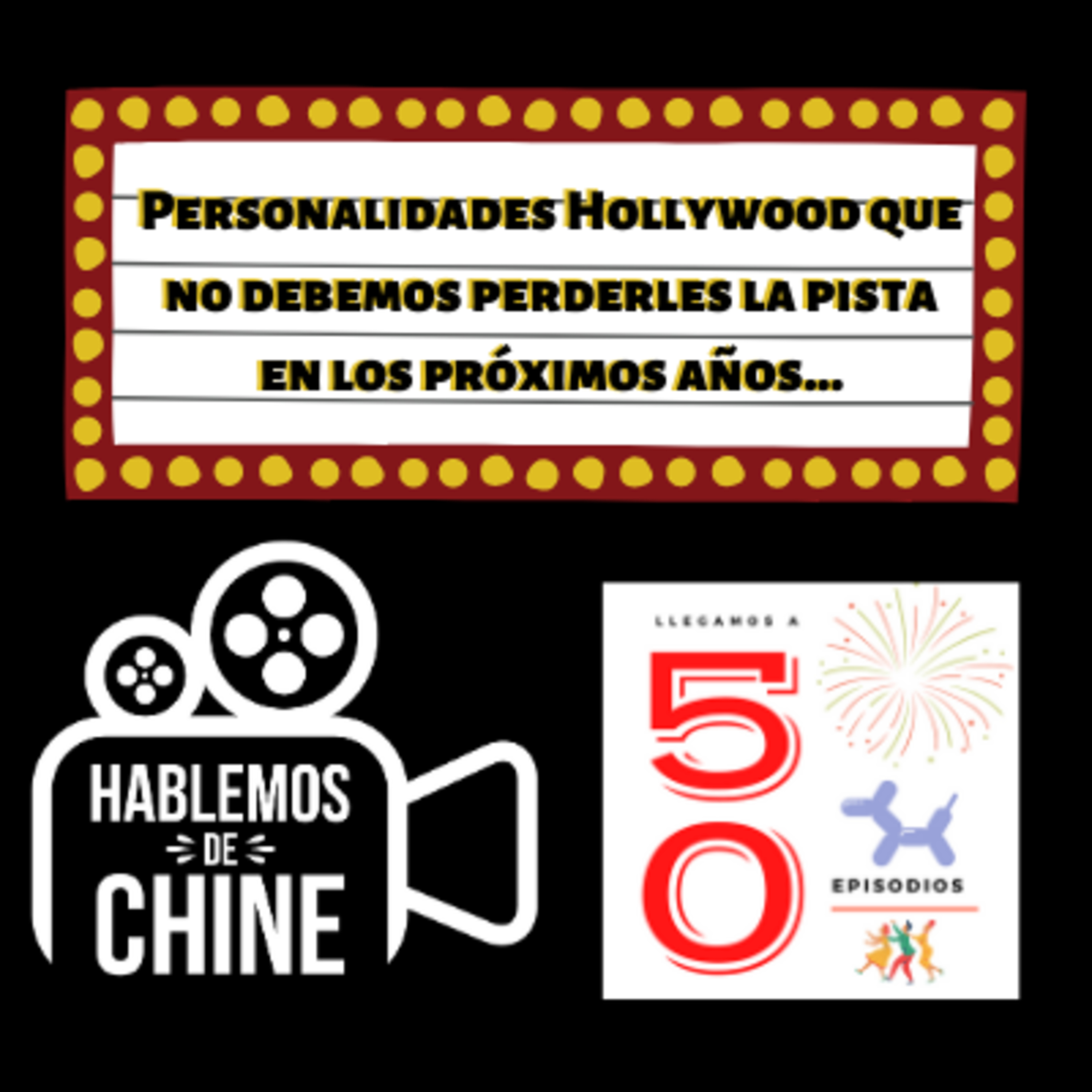 Hablemos De Chine 050 - Personalidades Hollywood que no debemos perderles la pista en los próximos años episode artwork