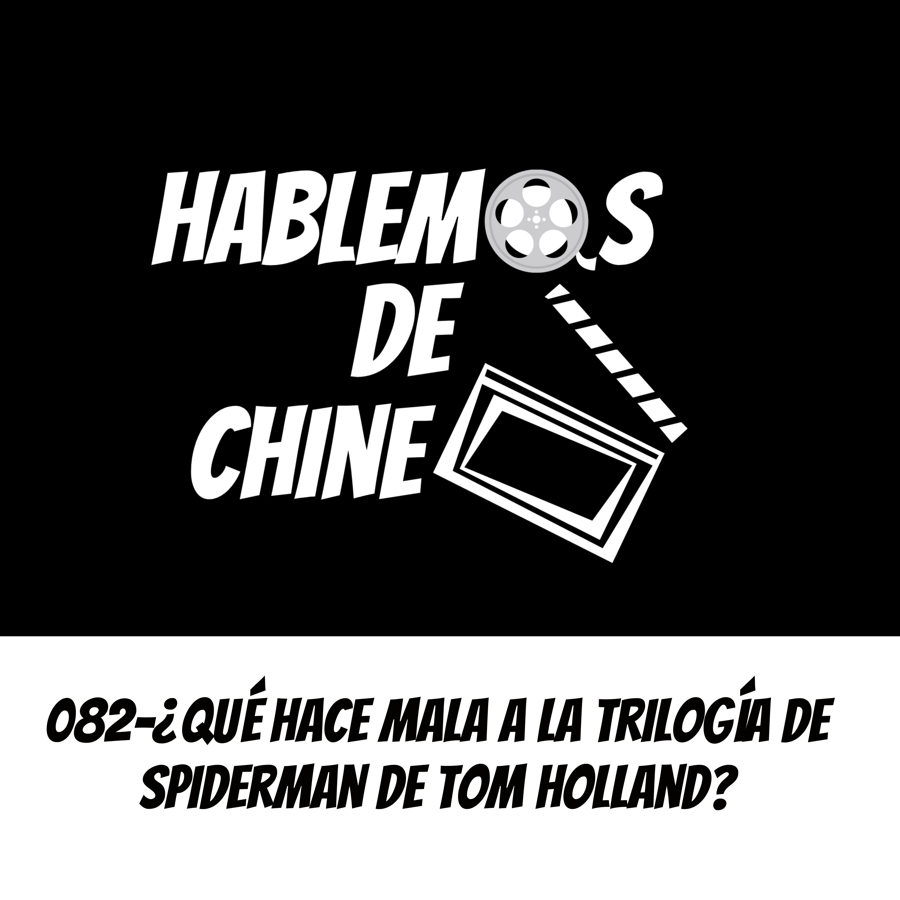 Hablemos De Chine 082 - ¿Qué hace mala a la trilogía de Spiderman de Tom Holland? episode artwork