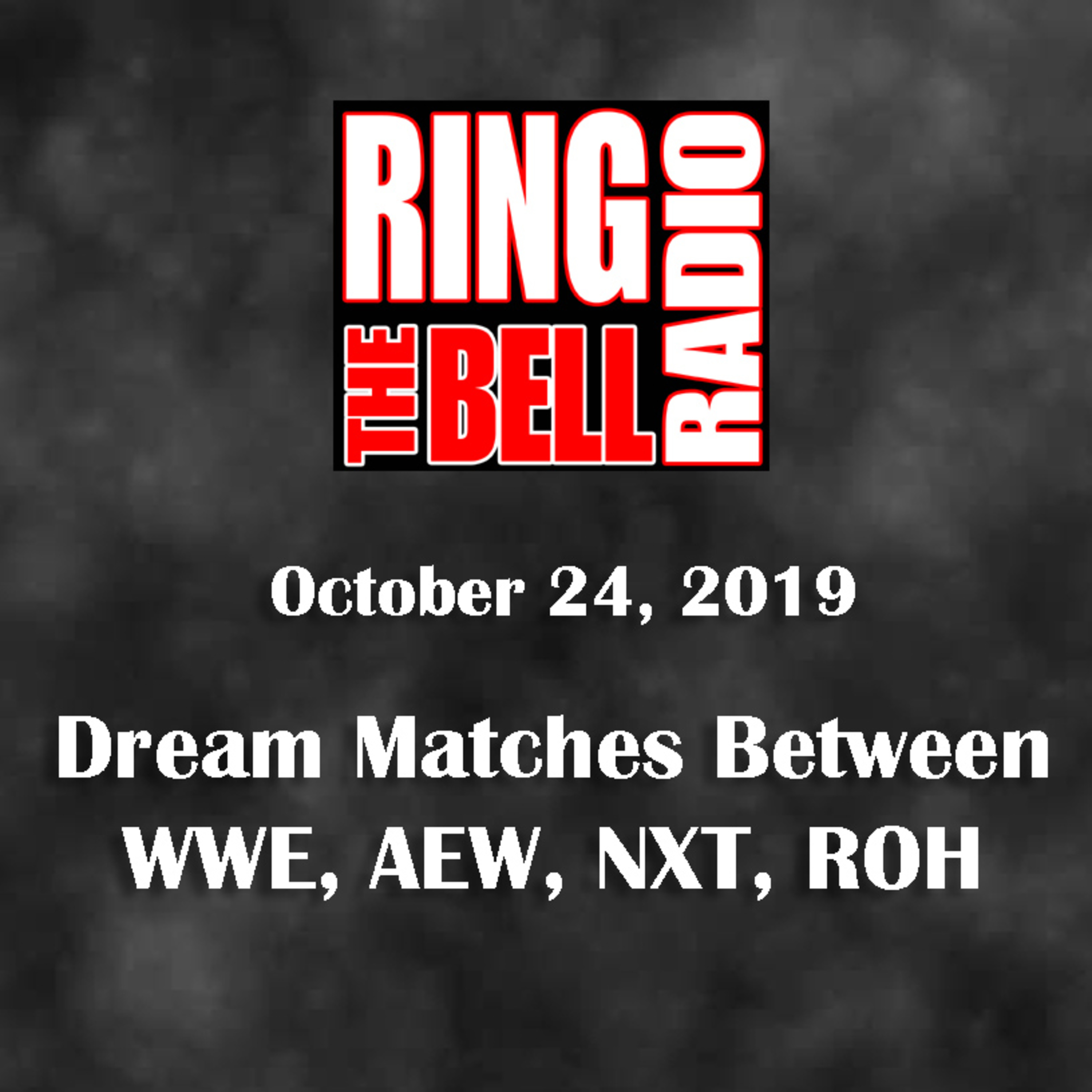 Episode 34: Dream Matches between WWE, AEW, NXT, and ROH - 10/24/19 episode artwork