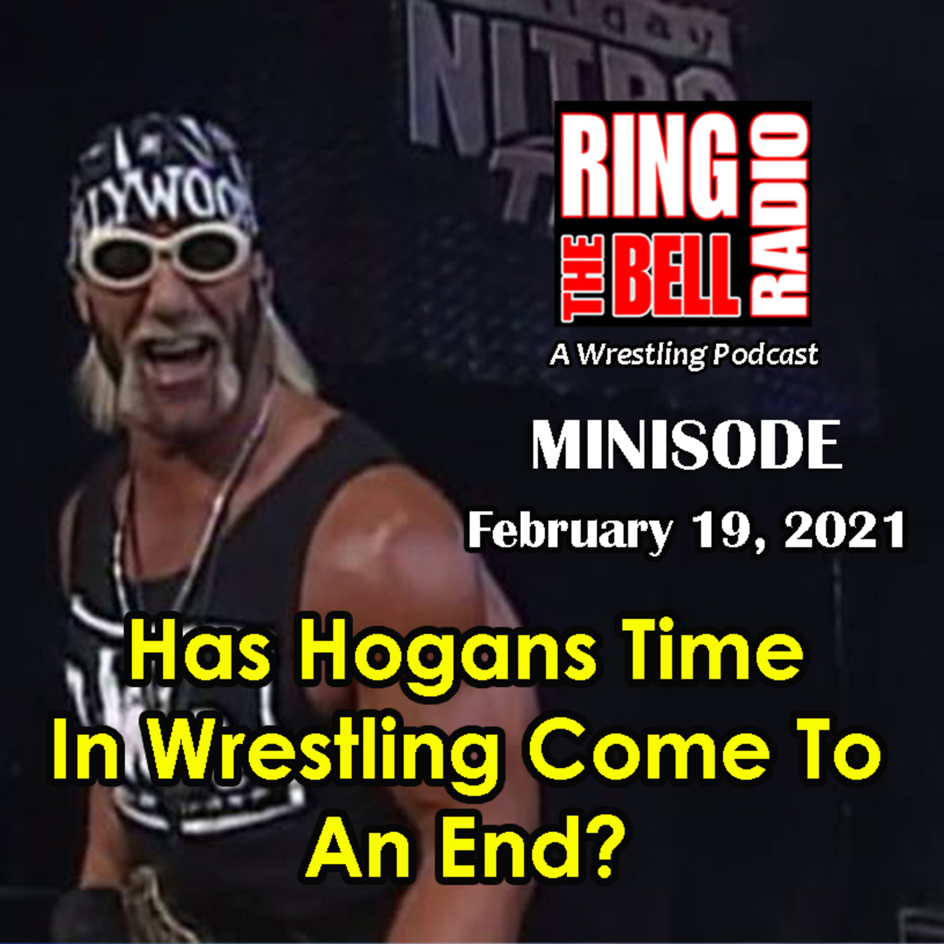 Episode 83: Minisode: Has Hogans Time In Wrestling Come To An End? - 2/19/21 episode artwork