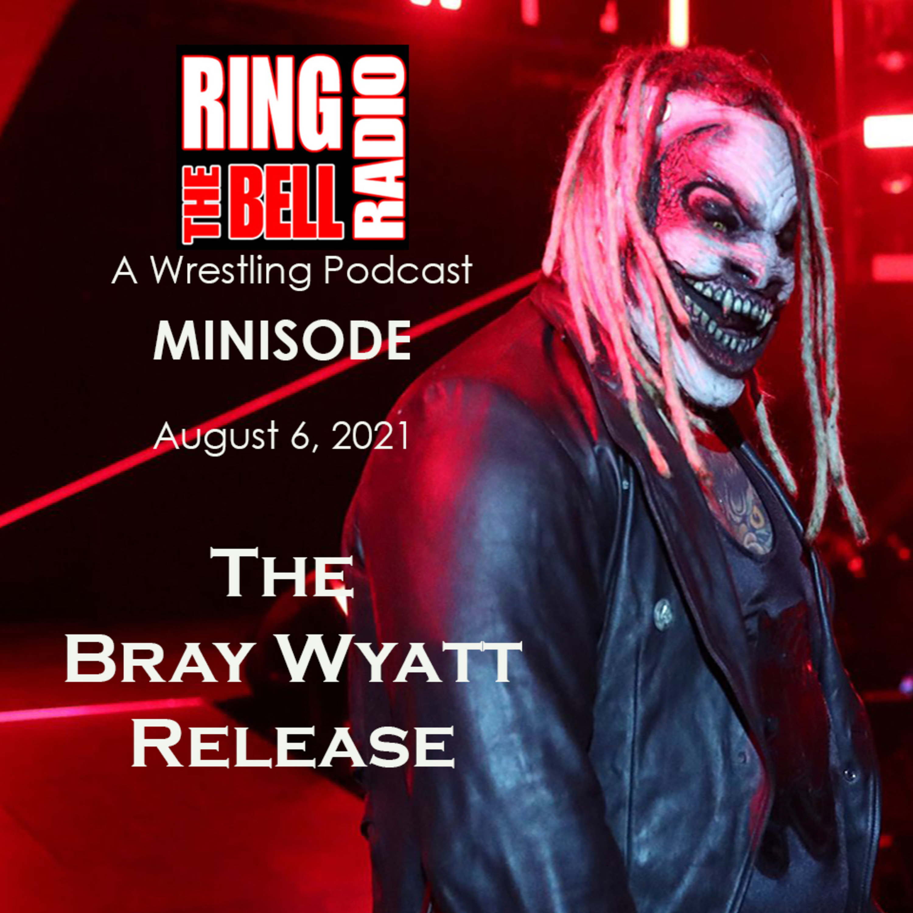 Epispde 97: Minisode: The Bray Wyatt Release - 8/6/21 episode artwork