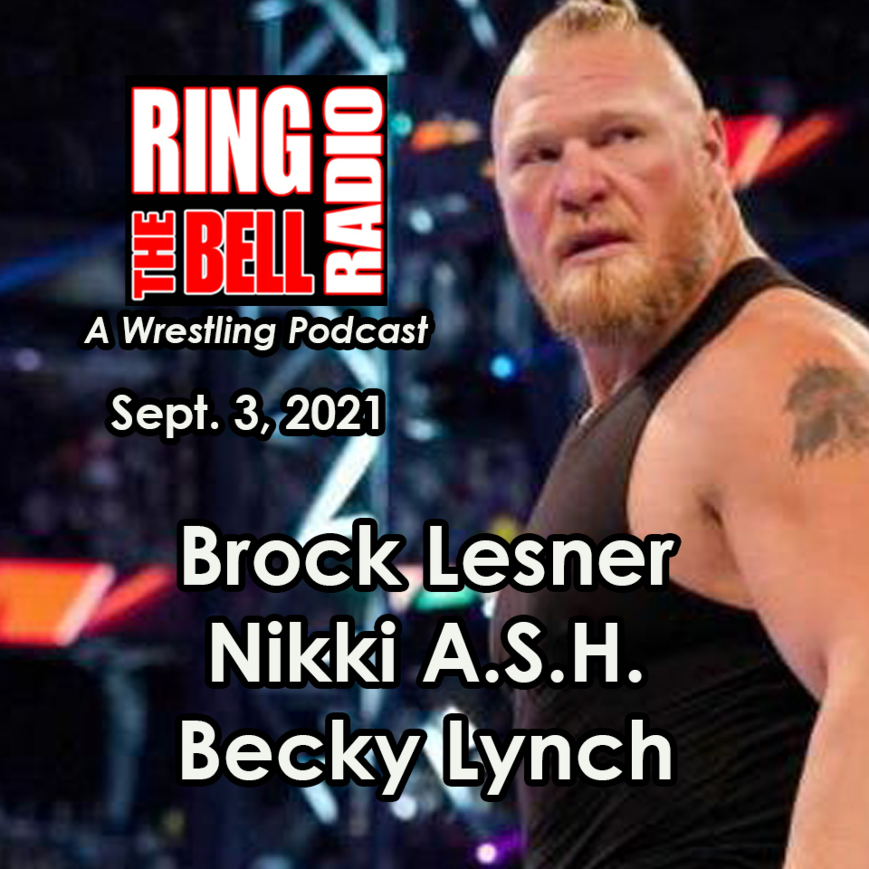 Episode 100: Brock Lesner, Nikki A.S.H., Becky Lynch - 9/3/21 episode artwork