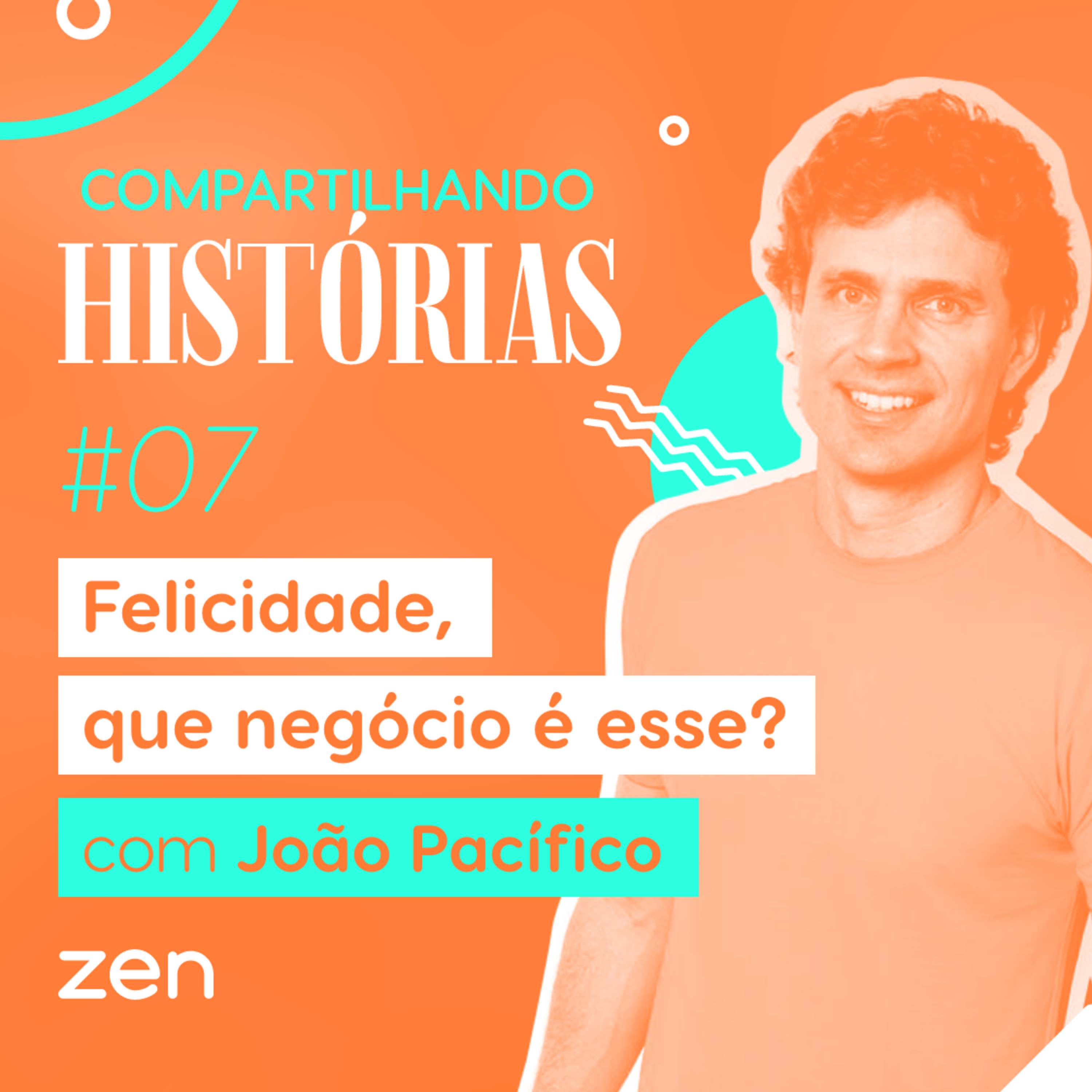 #07 - Felicidade, que negócio é esse? com João Pacífico episode artwork