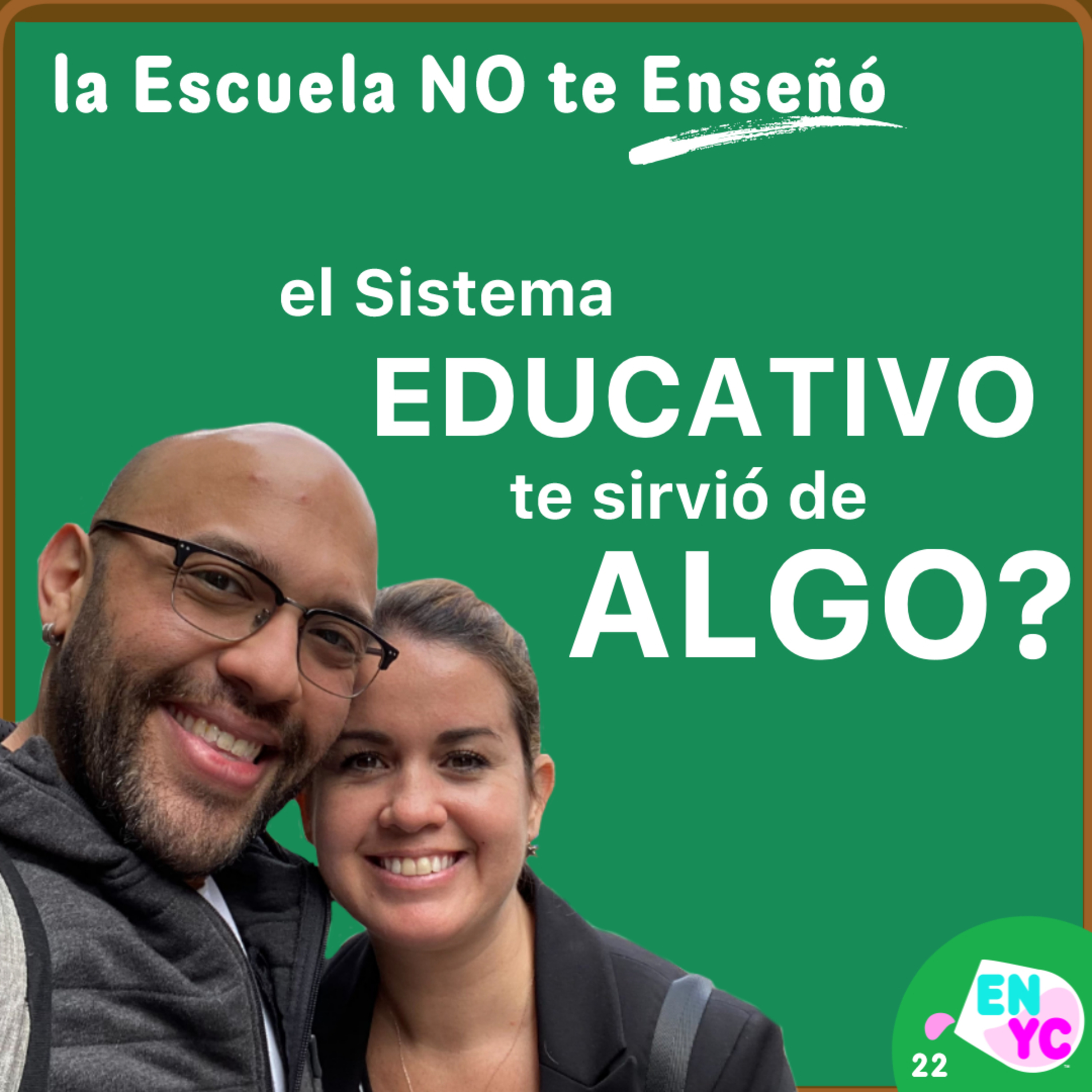 cover of episode el Sistema EDUCATIVO Actual; Te SIRVIÓ de Algo? | ENYC22