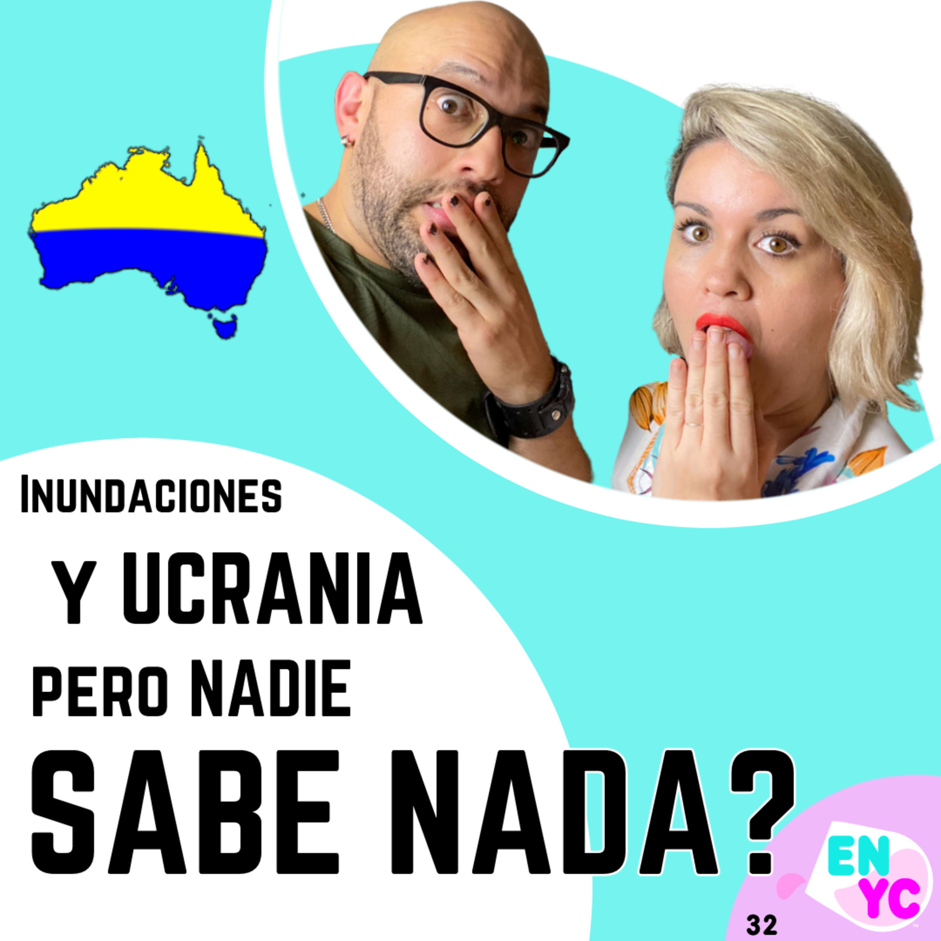 cover of episode la vida en Australia; entre Inundaciones y la "SITUACIÓN" en Ucrania | ENYC32