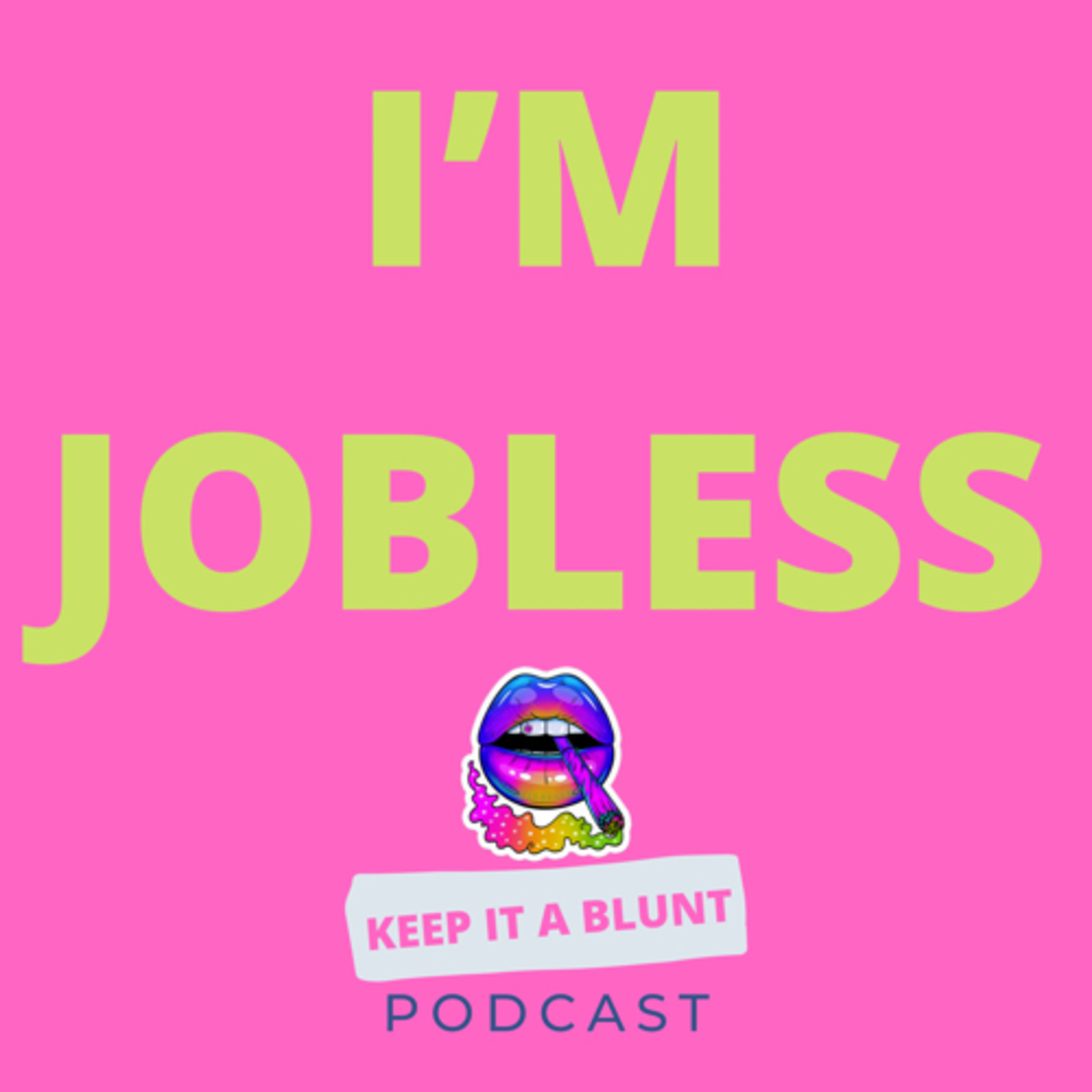I’m Jobless (Keep It a Blunt PodCast) Episode 1