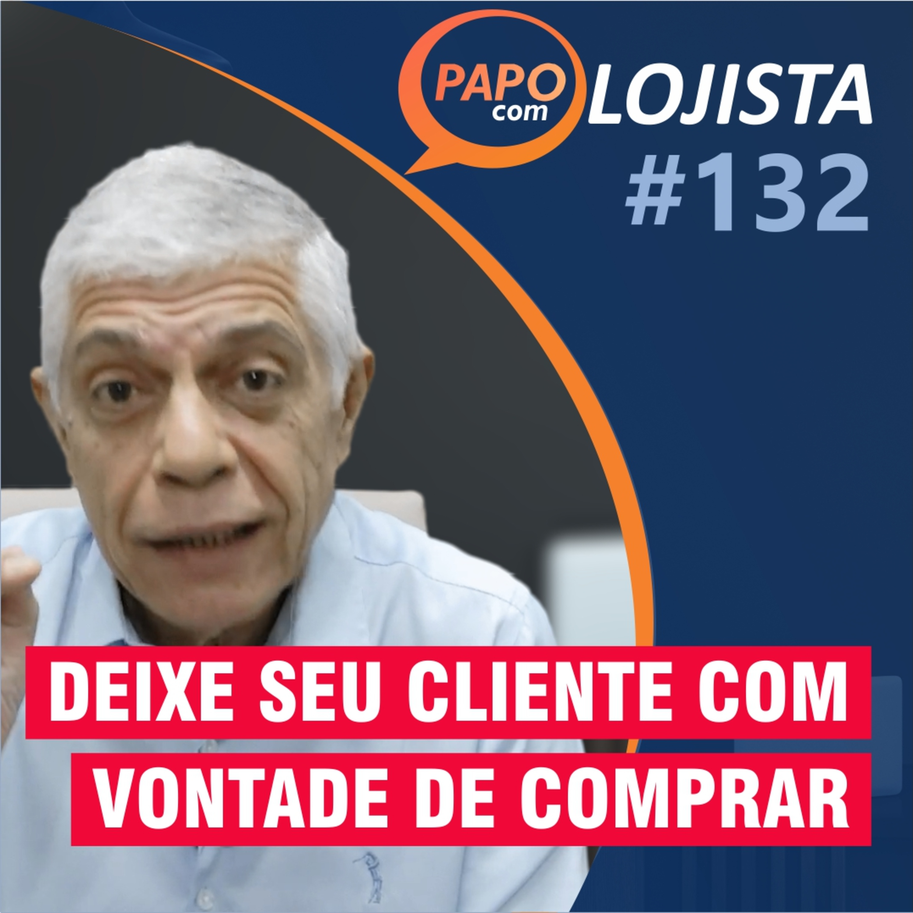 Como deixar seu cliente com vontade de comprar - Papo com Lojista #132