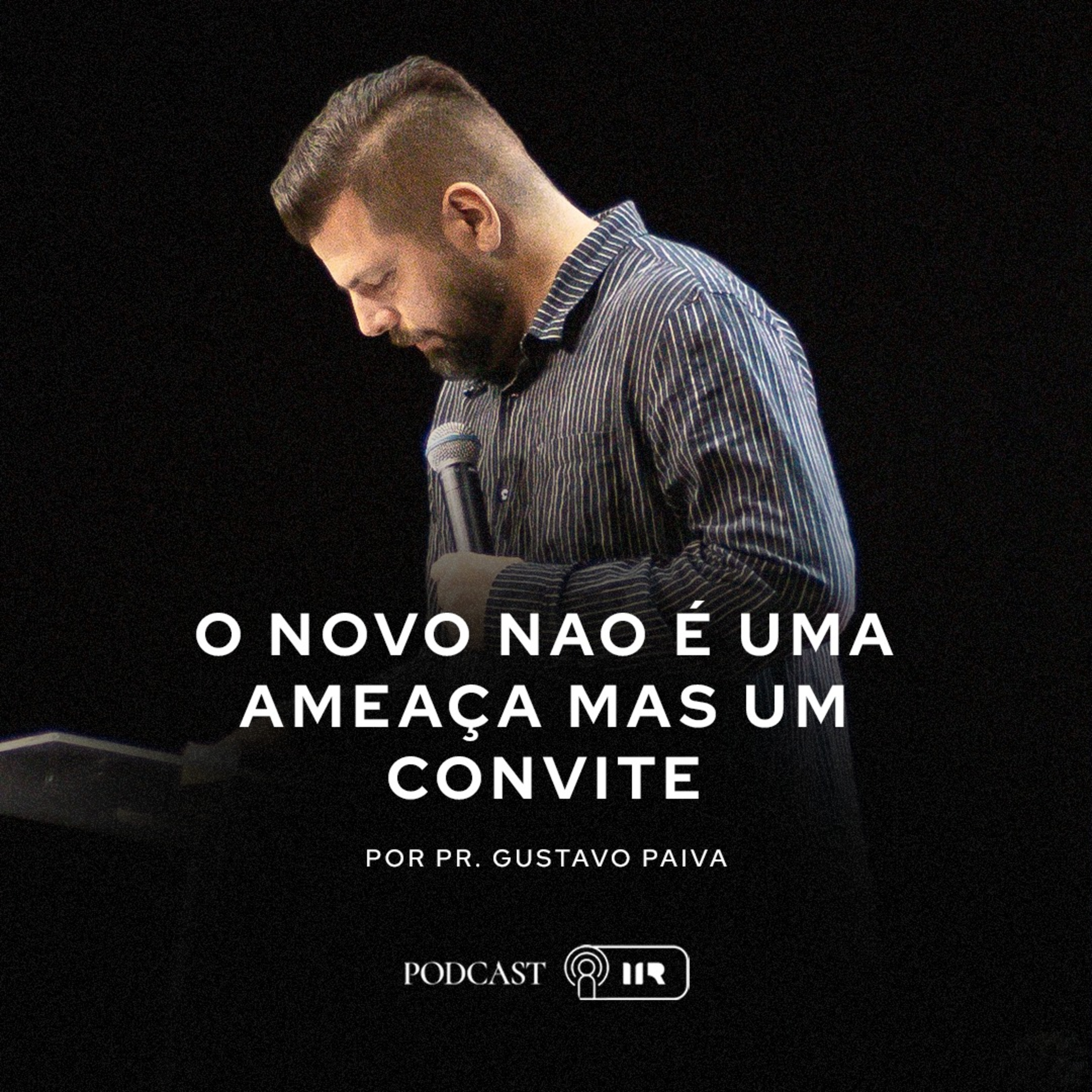 O Novo Não É Uma Ameaça, Mas Um Convite - Pr. Gustavo Paiva  episode artwork