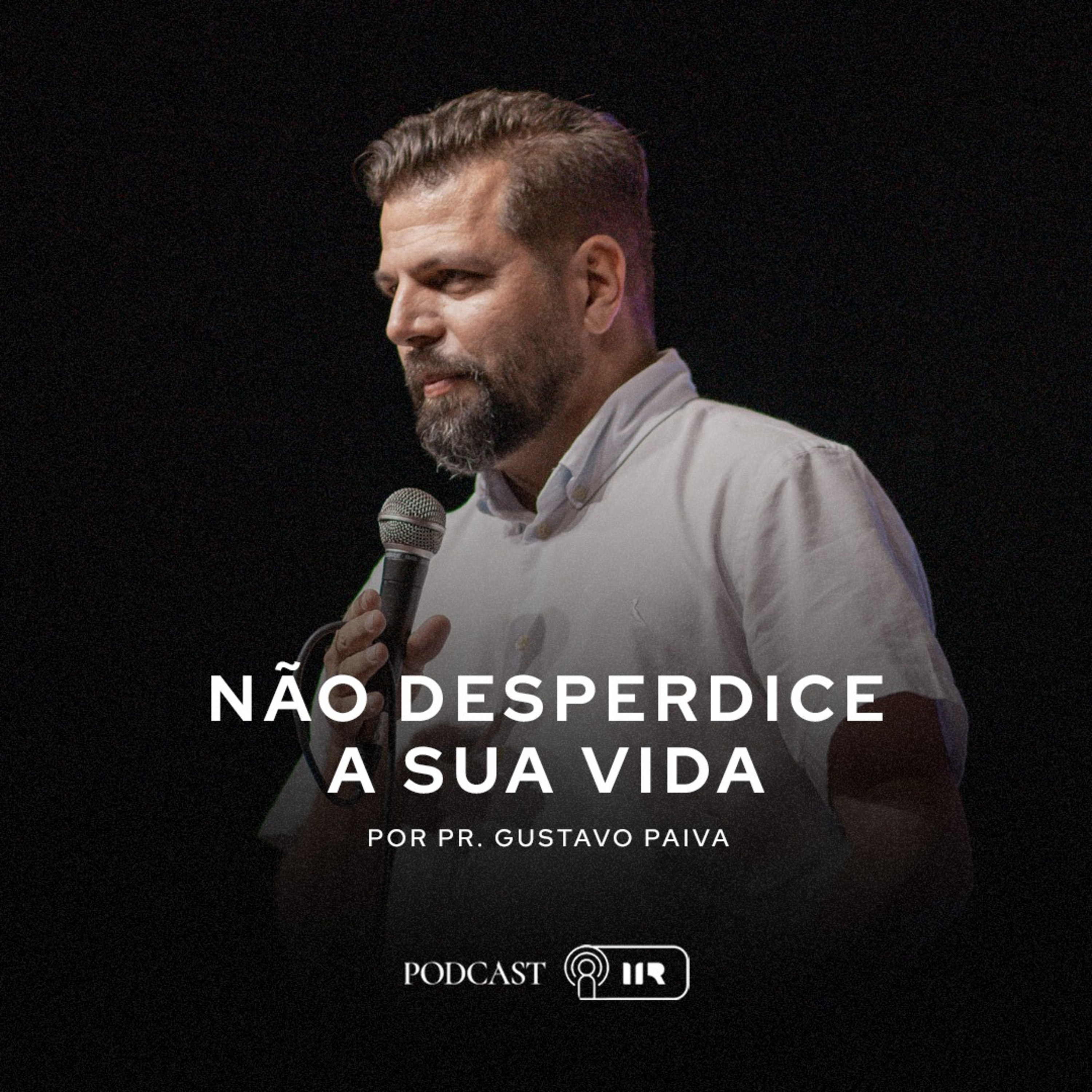 Não Desperdice a Sua Vida - Pr. Gustavo Paiva episode artwork