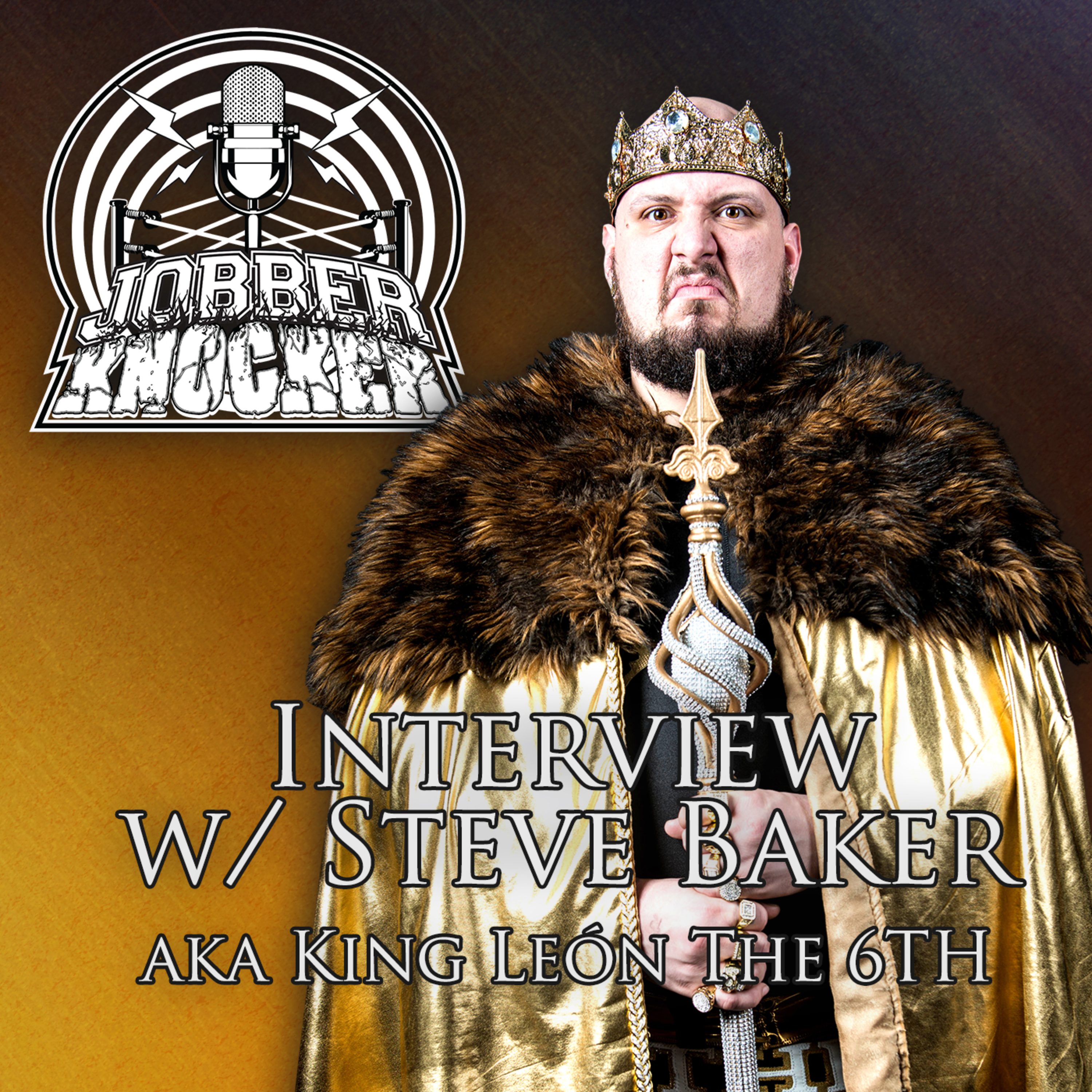Jobber Knocker Episode 193 Interview with Steve Baker aka King Leon the 6th