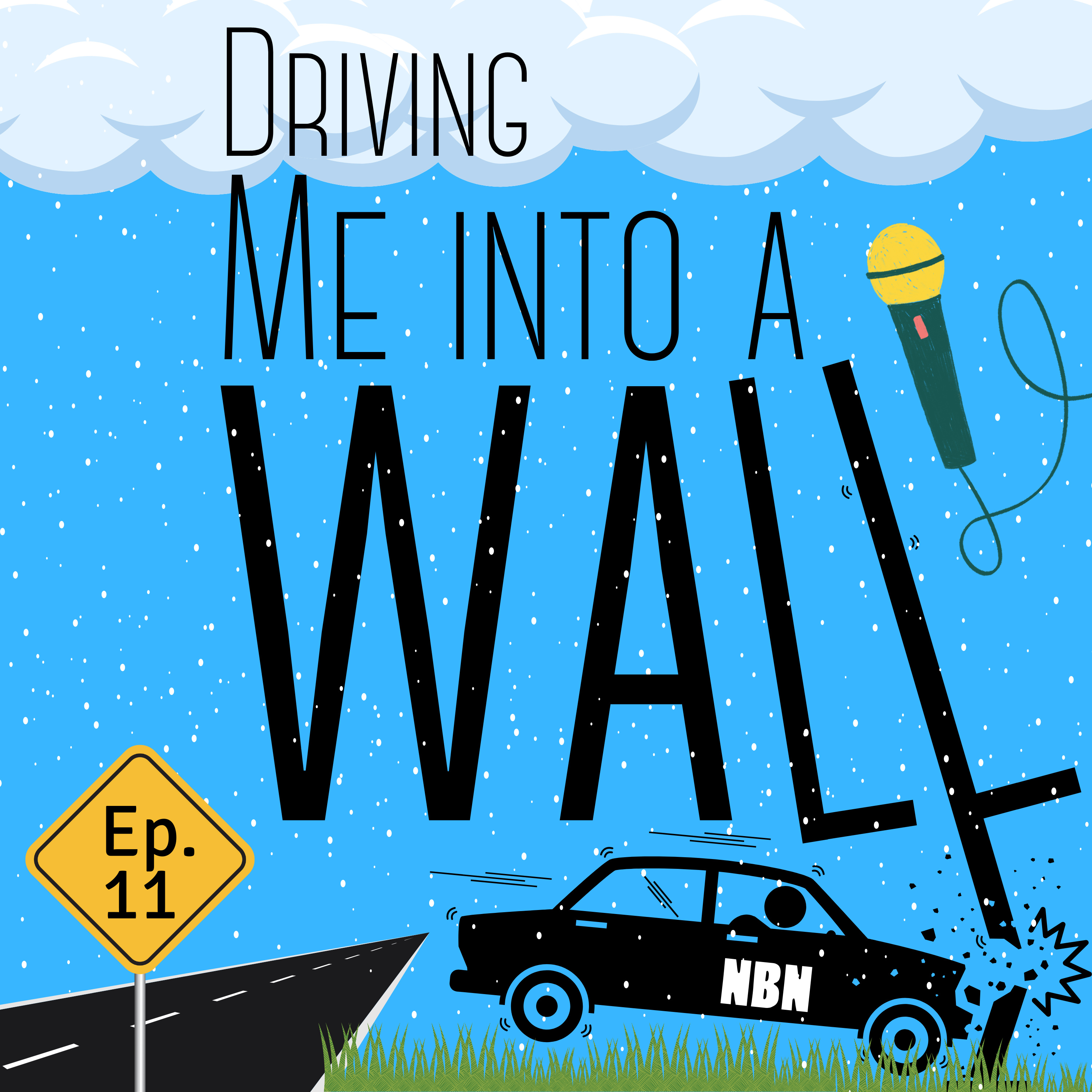 Episode 11 - Driving Me Into A Wall