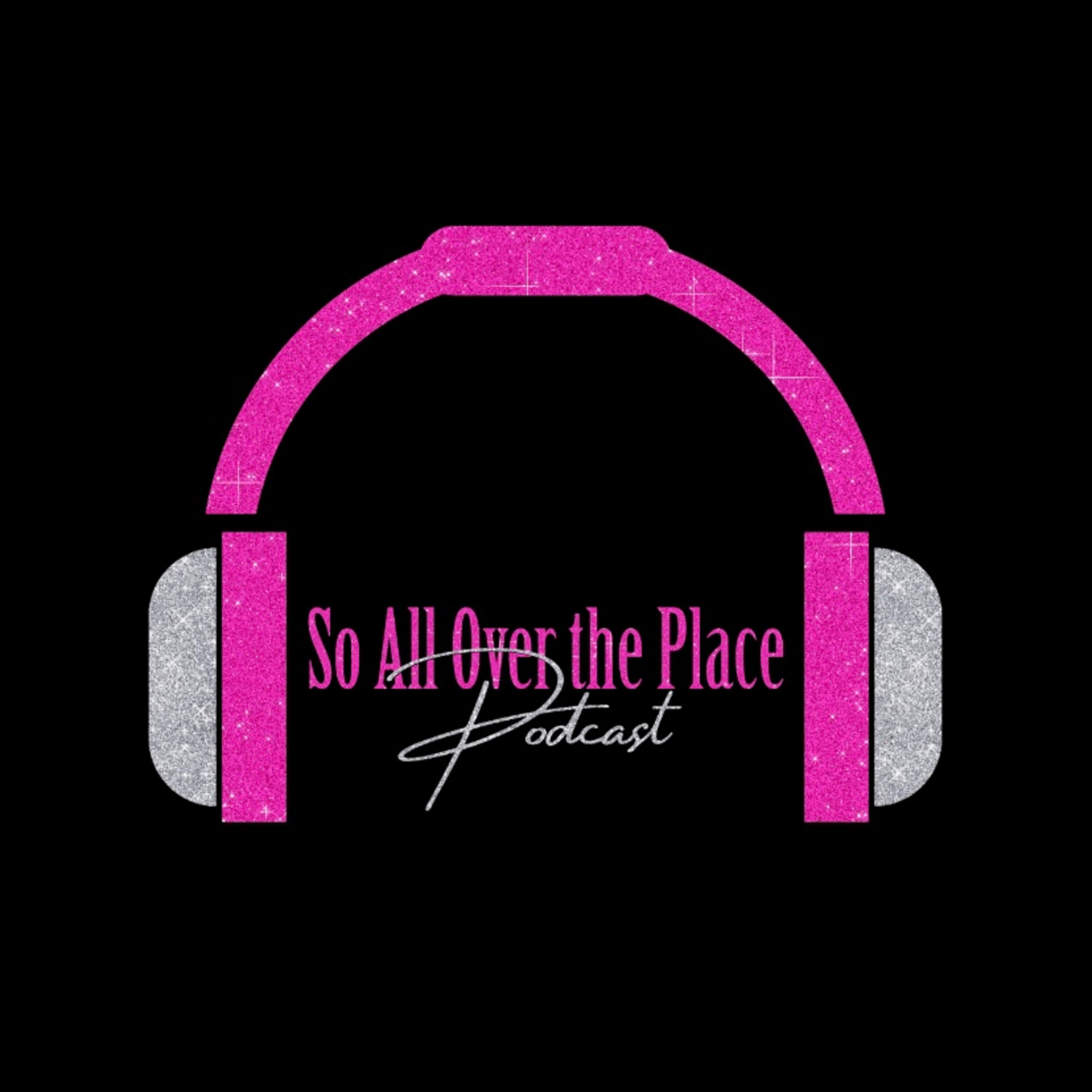 So All Over The Place Podcast