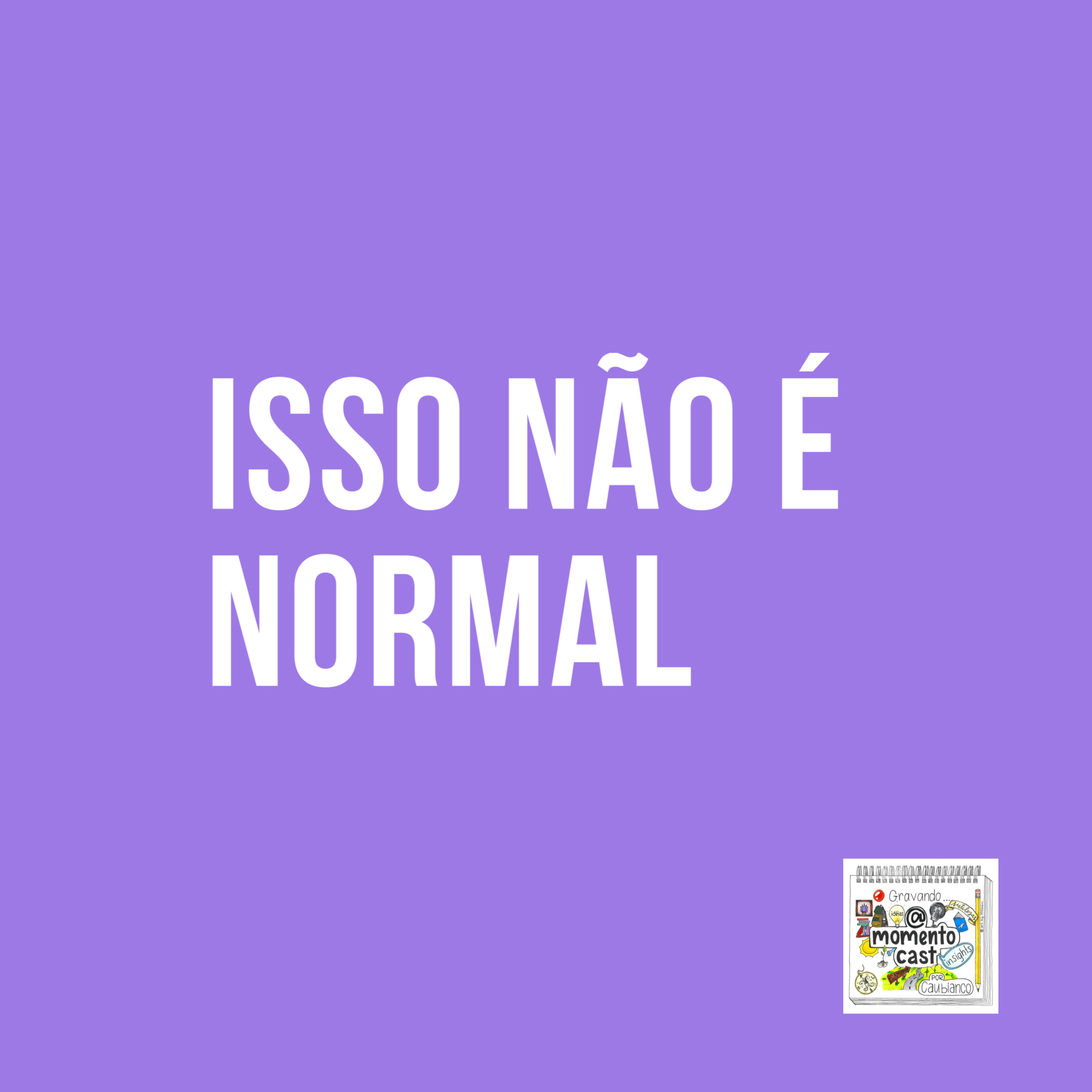 Isso não é normal [Ep.20]