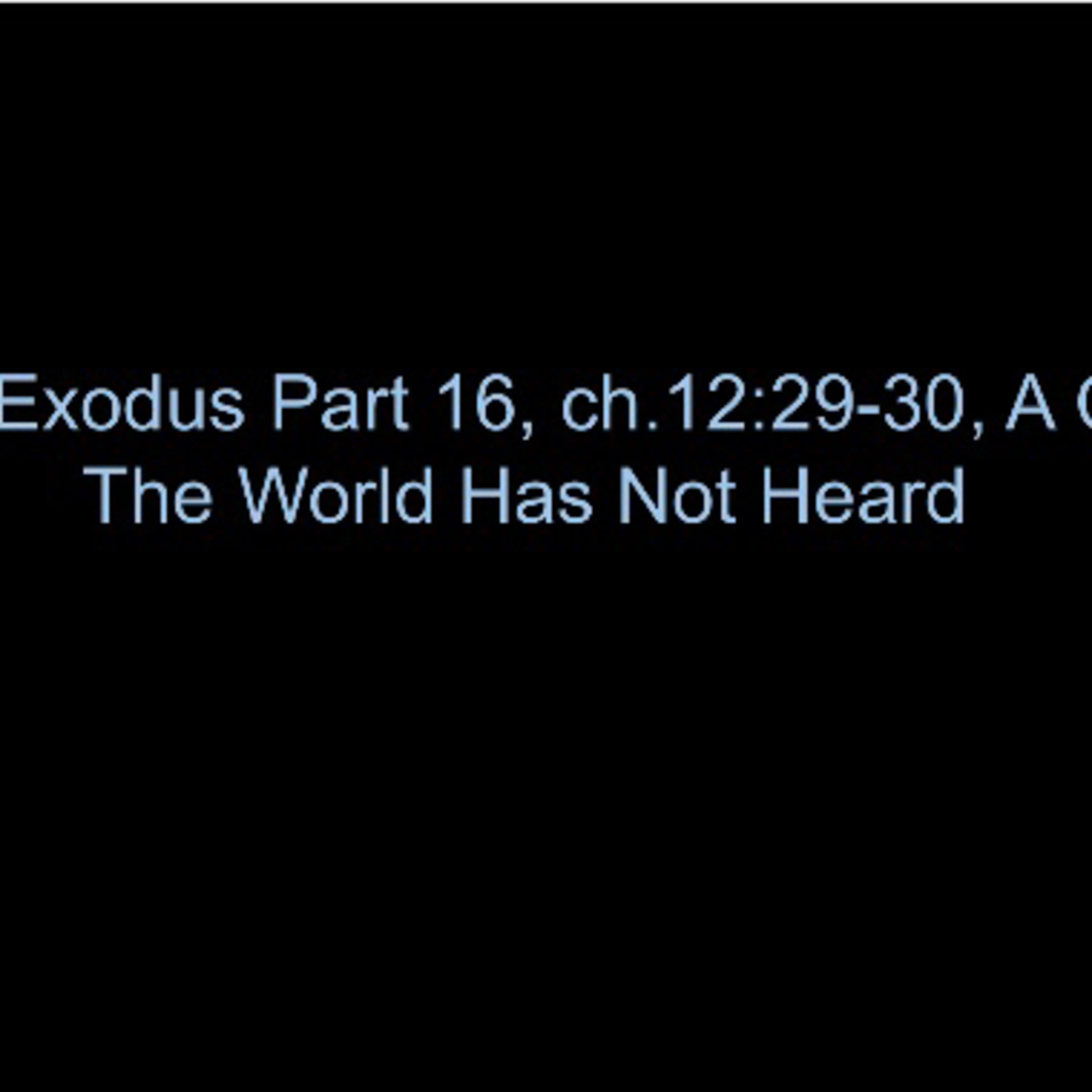 TRP 34: Jesus In Exodus Part 16, ch.12:29-30, A Cry That The World Has Not Heard episode artwork