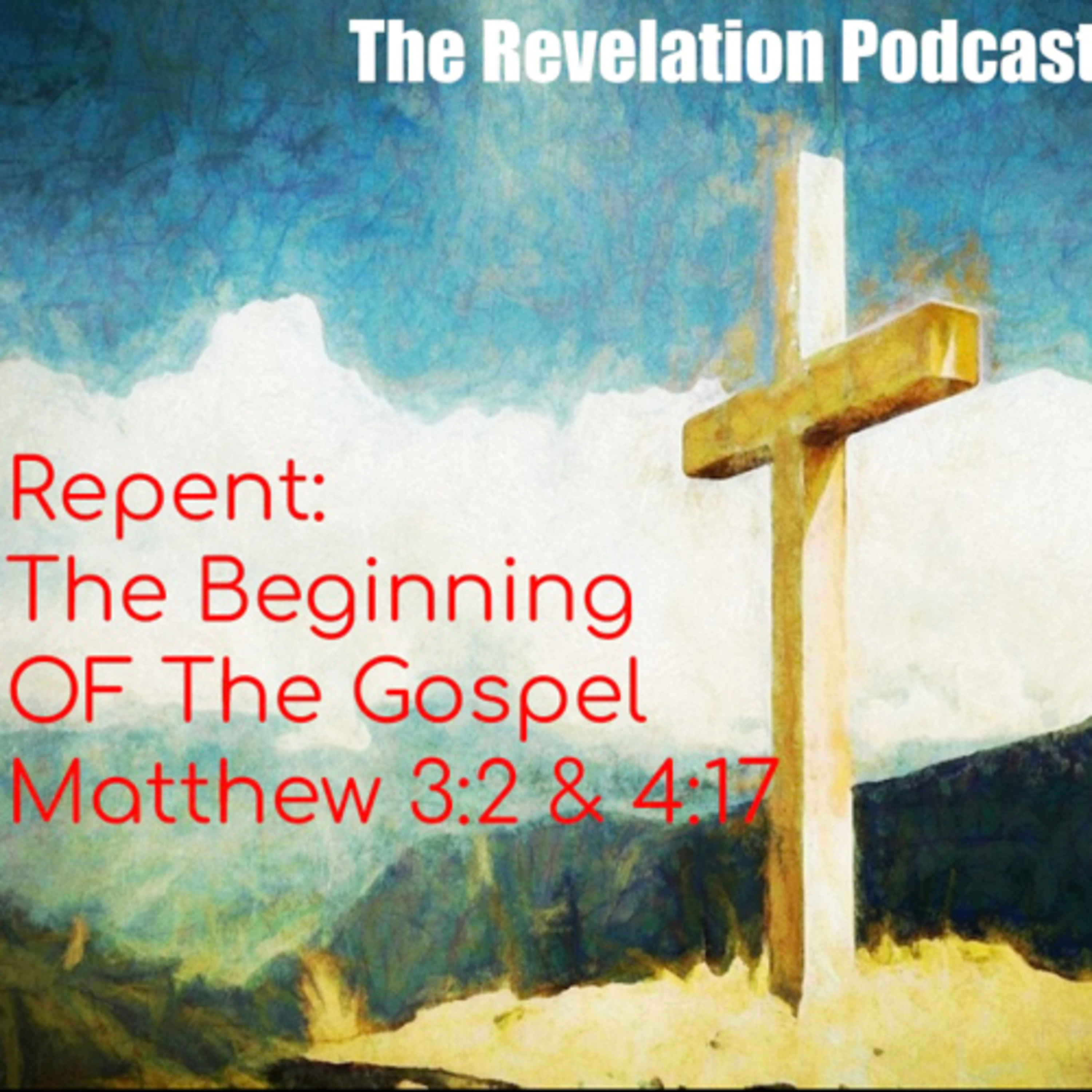 Repent: The Beginning Of The Gospel. Matthew 3:2 & 4:17 episode artwork