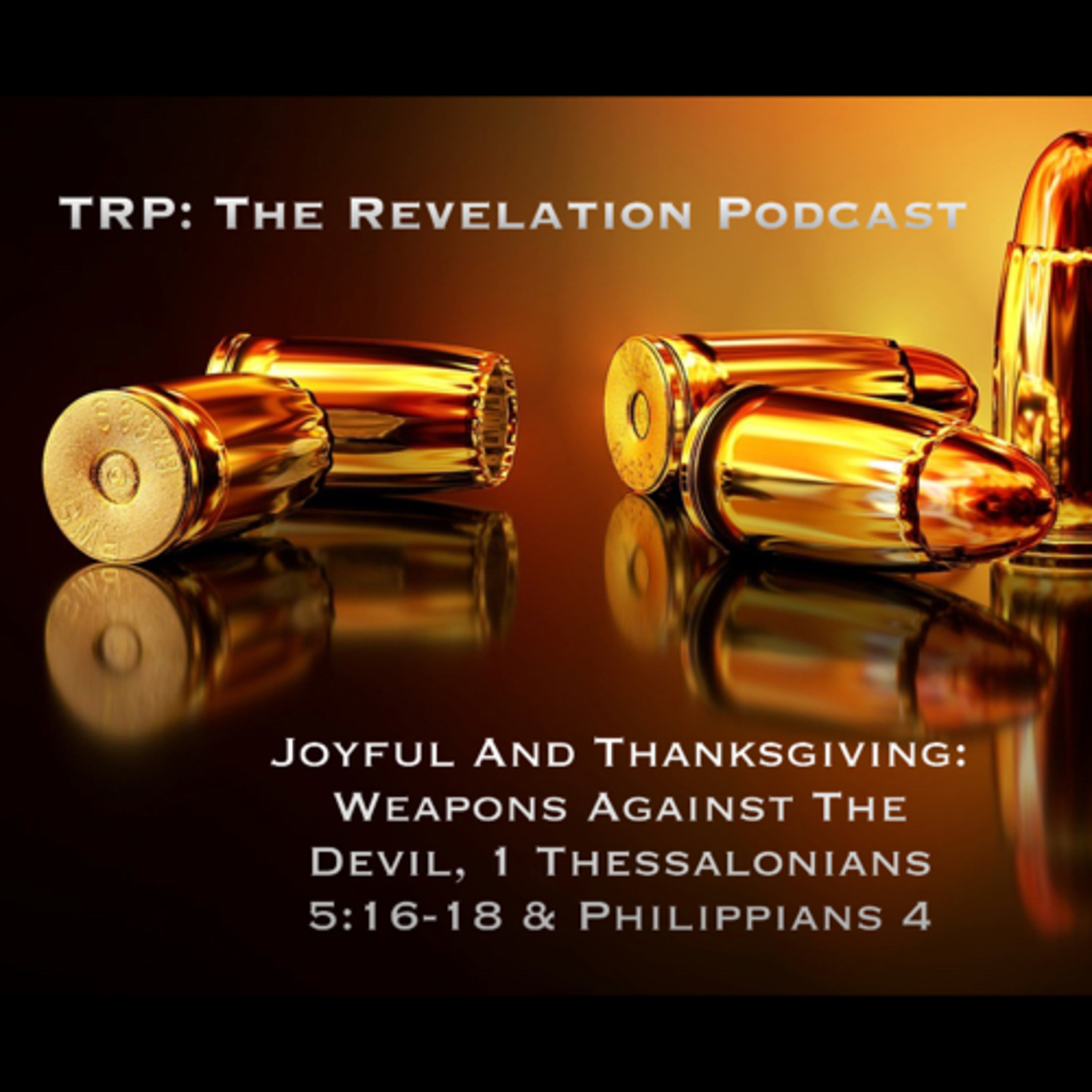 Joyful And Thanksgiving: Weapons Against The Devil, 1 Thessalonians 5:16-18 & Philippians 4 episode artwork
