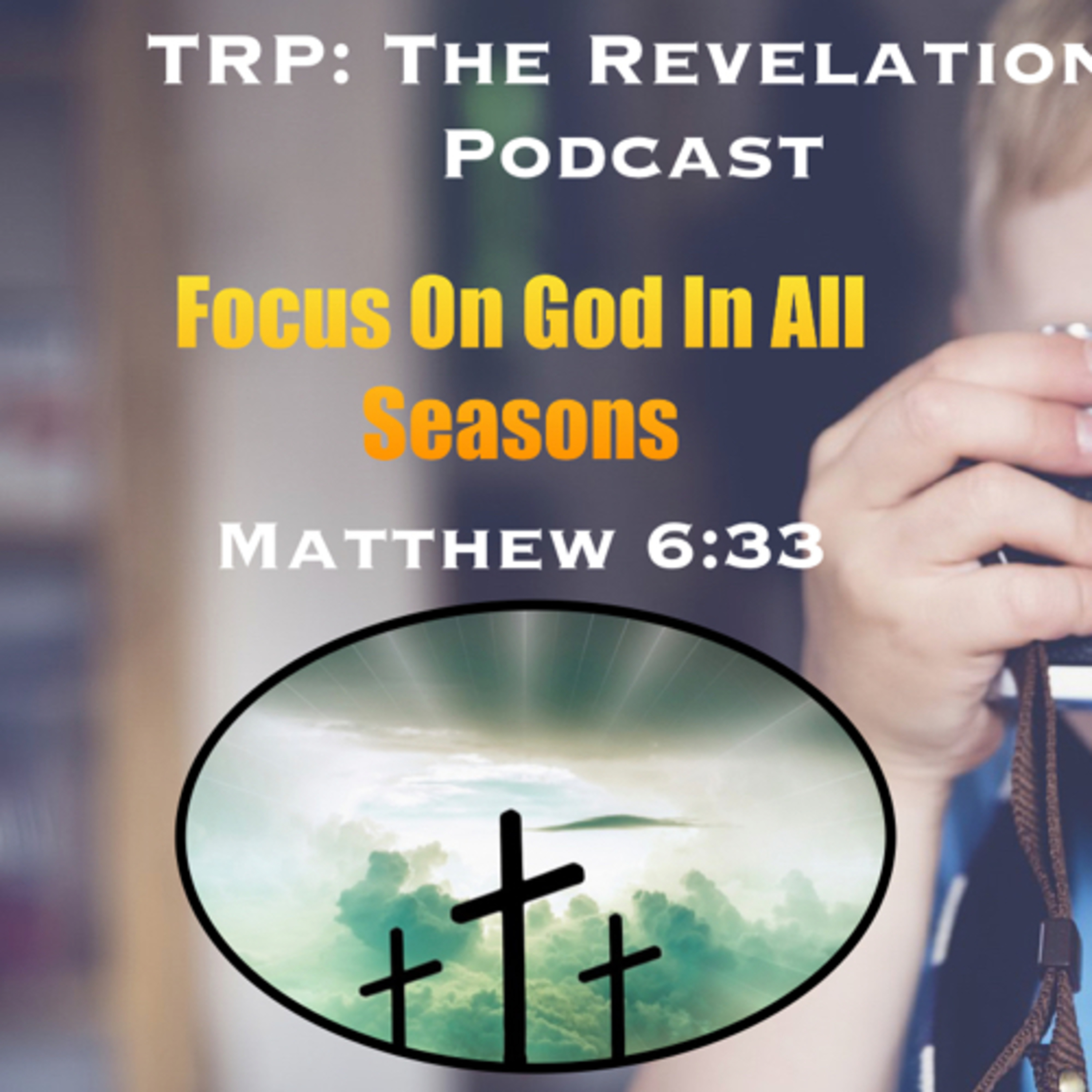 Focus On God In All Seasons. Matthew 6:33 episode artwork