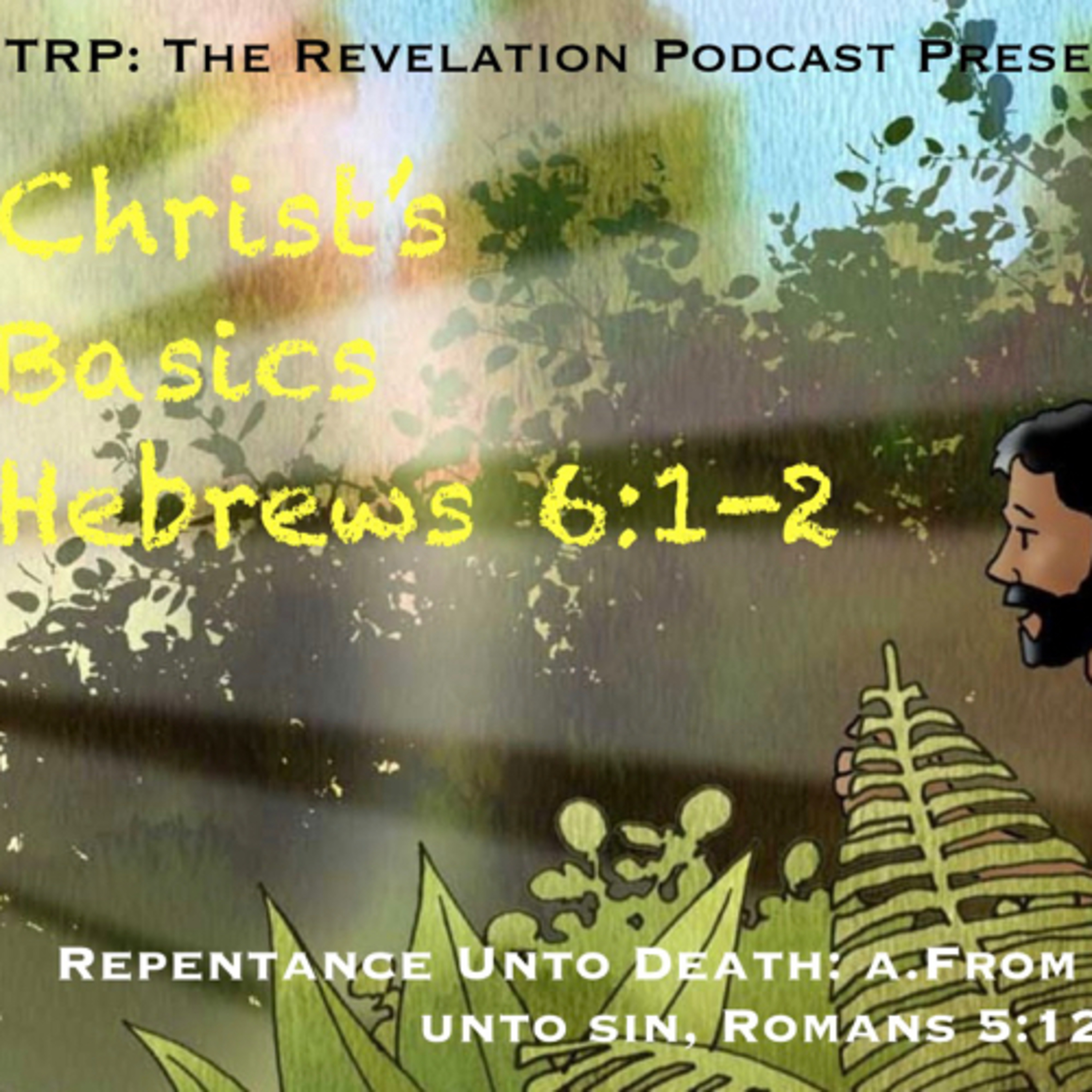 Christ Basics-Repentance Unto Dead Works: a. From Adam All Have Sinned. Romans 5:12-13 episode artwork